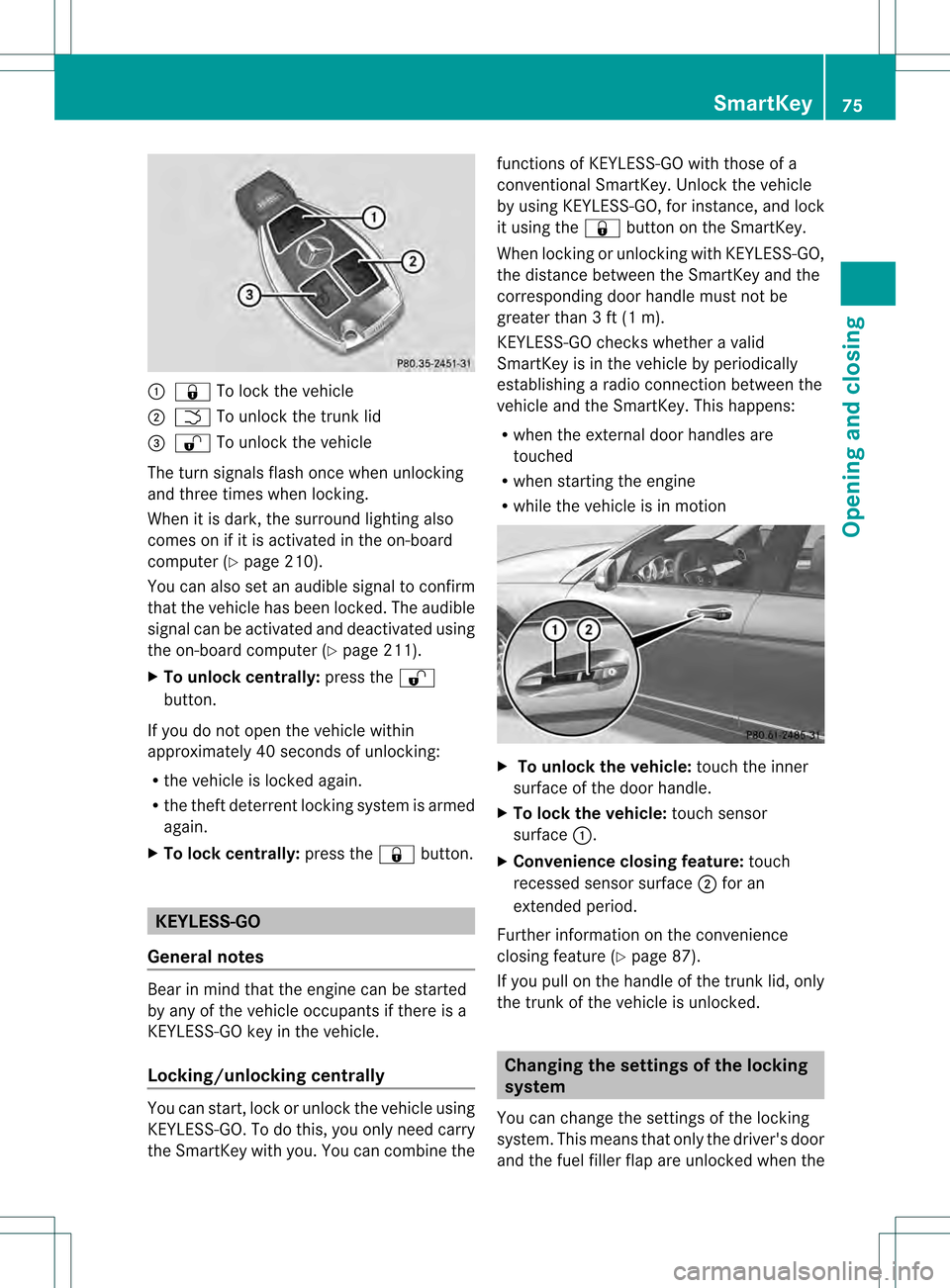 MERCEDES-BENZ C-Class SEDAN 2013 W204 Manual PDF 0002
000A To lock the vehicle
0003 0004 To unlock the trunk lid
0022 000B To unlock the vehicle
The turn signals flash once when unlocking
and three times when locking.
When it is dark, the surround l MERCEDES-BENZ C-Class SEDAN 2013 W204 Manual PDF 0002
000A To lock the vehicle
0003 0004 To unlock the trunk lid
0022 000B To unlock the vehicle
The turn signals flash once when unlocking
and three times when locking.
When it is dark, the surround l