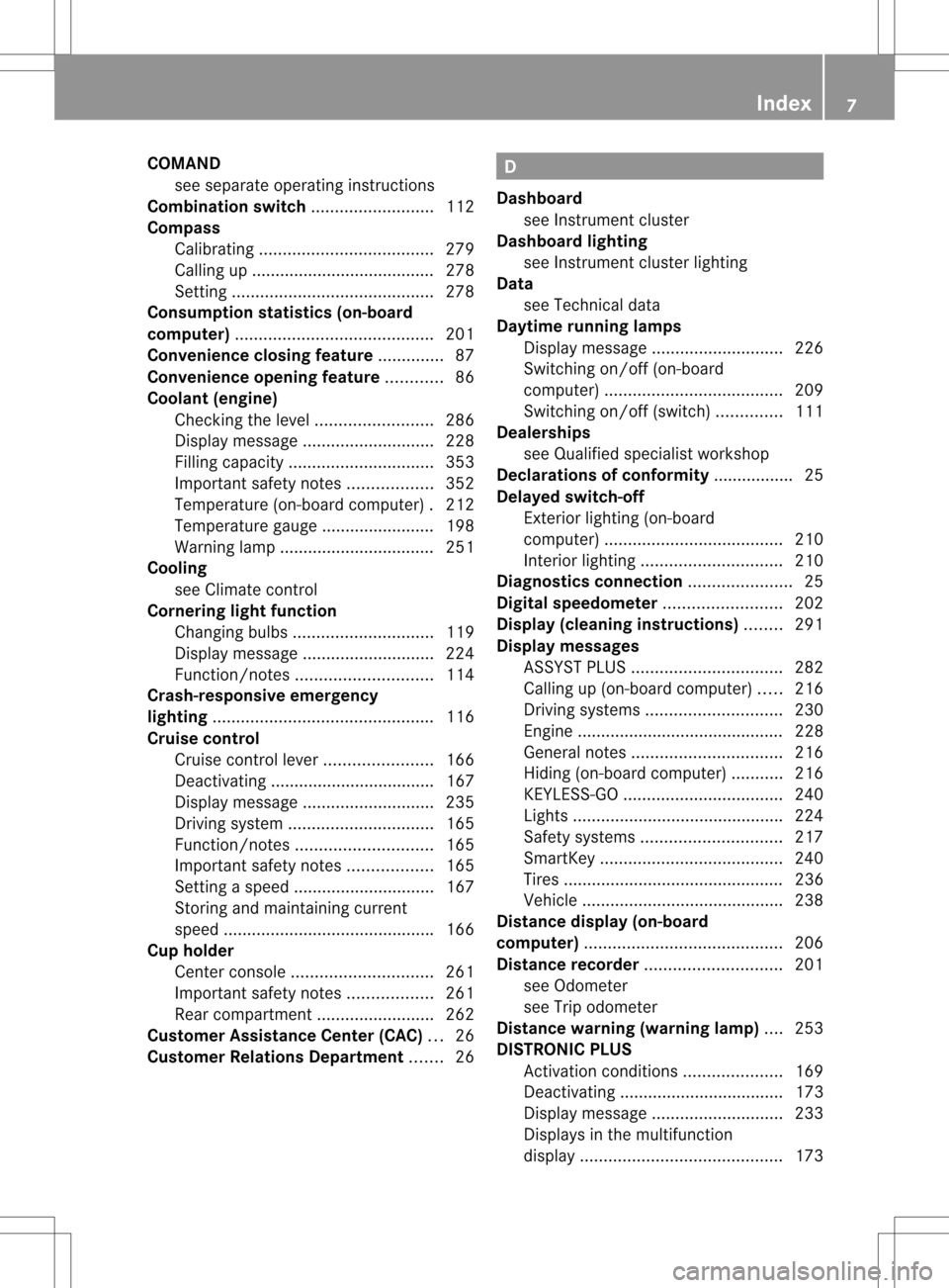 MERCEDES-BENZ C-Class SEDAN 2013 W204 Owners Manual COMAND
see separate operating instructions
Combination switch ..........................112
Compass Calibrating ..................................... 279
Calling up ...................................