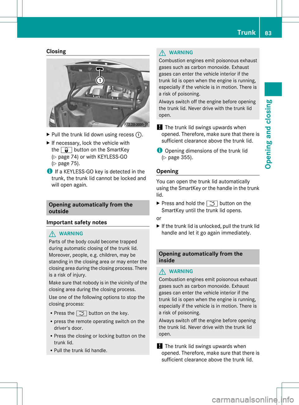 MERCEDES-BENZ C-Class SEDAN 2013 W204 Manual Online Closing
X
Pull the trunk lid down using recess 0002.
X If necessary, loc kthe vehicle with
the 000A button on the SmartKey
(Y page 74) or with KEYLESS-GO
(Y page 75).
i If a KEYLESS-GO key is detected MERCEDES-BENZ C-Class SEDAN 2013 W204 Manual Online Closing
X
Pull the trunk lid down using recess 0002.
X If necessary, loc kthe vehicle with
the 000A button on the SmartKey
(Y page 74) or with KEYLESS-GO
(Y page 75).
i If a KEYLESS-GO key is detected