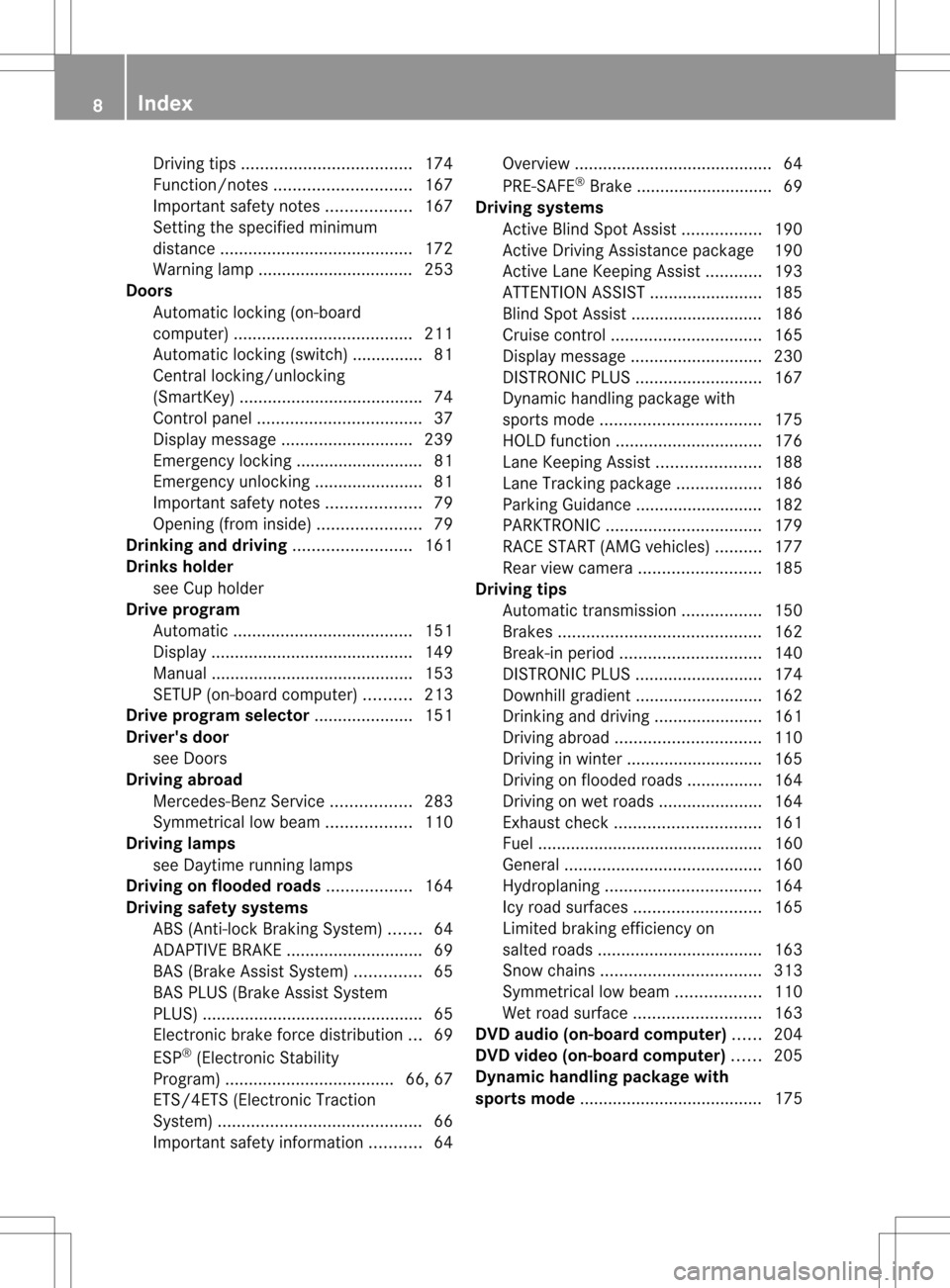 MERCEDES-BENZ C-Class SEDAN 2013 W204 Owners Manual Driving tip
s.................................... 174
Function/notes ............................. 167
Important safety notes ..................167
Setting the specified minimum
distance ............. MERCEDES-BENZ C-Class SEDAN 2013 W204 Owners Manual Driving tip
s.................................... 174
Function/notes ............................. 167
Important safety notes ..................167
Setting the specified minimum
distance .............