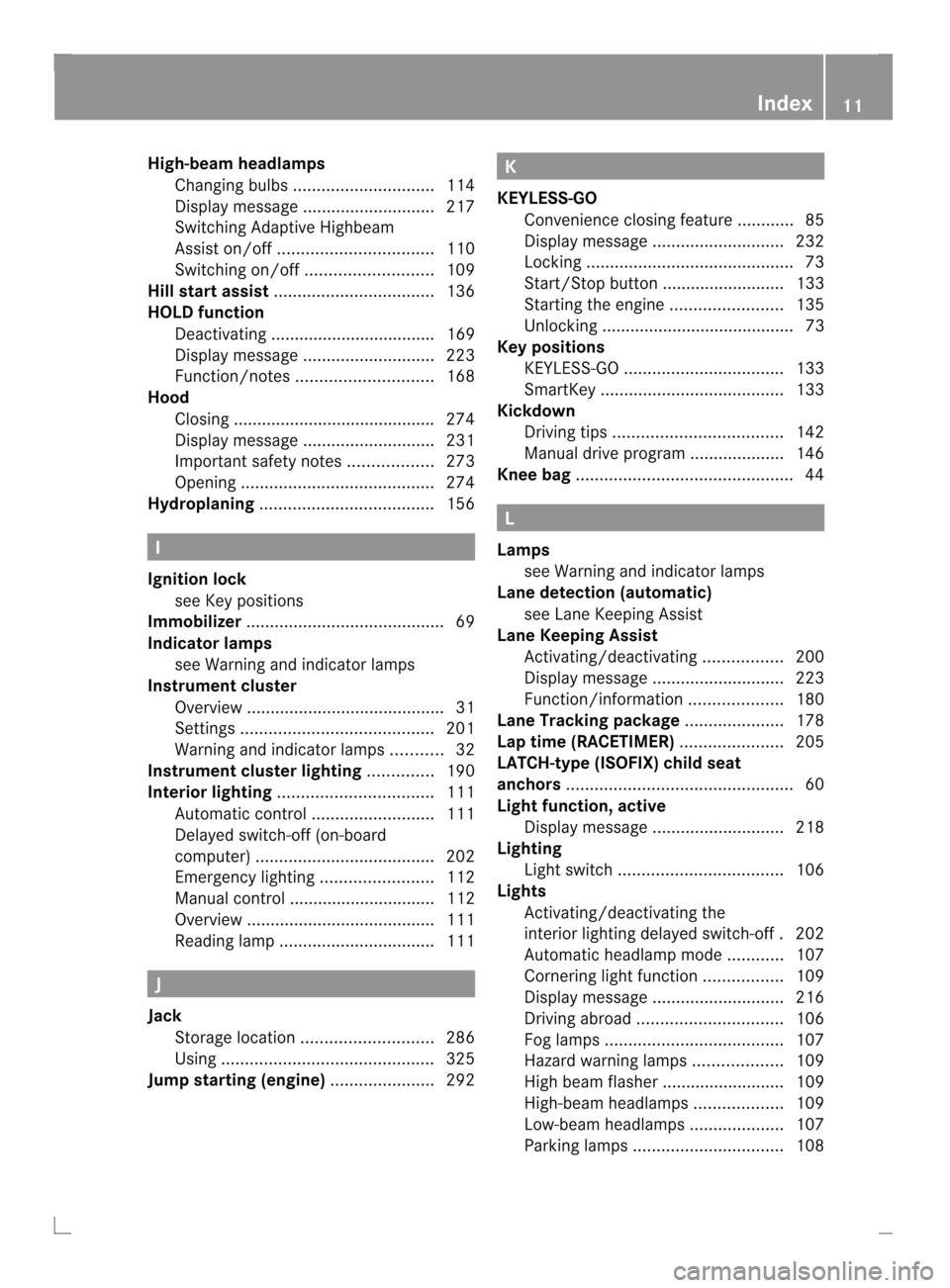 MERCEDES-BENZ C-Class COUPE 2013 CL204 Owners Manual High-beam headlamps
Changing bulbs .............................. 114
Display message ............................ 217
Switching Adaptive Highbeam
Assist on/off ................................. 110
S