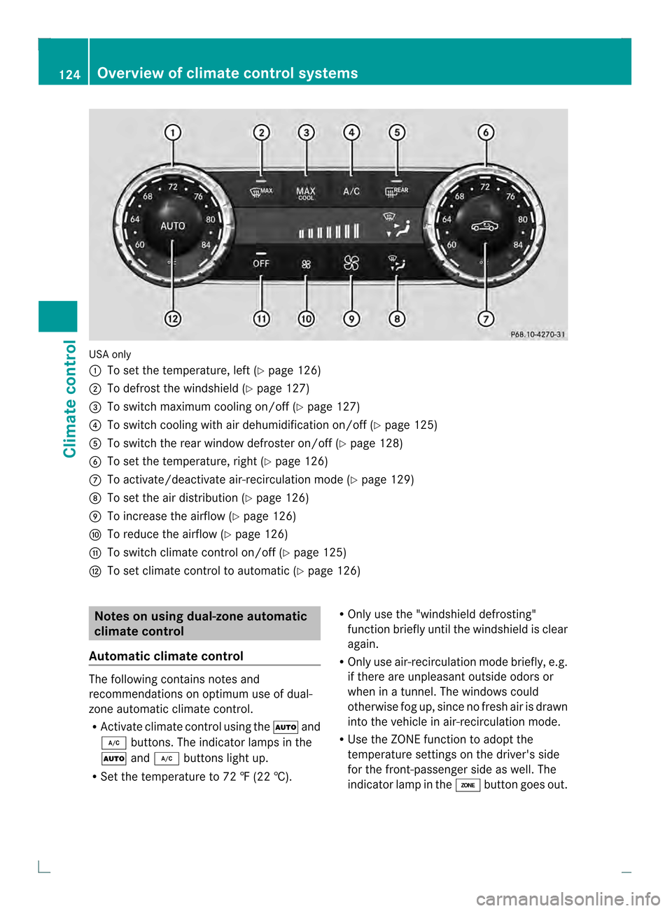 MERCEDES-BENZ C-Class COUPE 2013 CL204 Owners Manual USA only
0002
To set the temperature, left (Y page 126)
0003 To defrost the windshield (Y page 127)
0022 To switch maximum cooling on/off (Y page 127)
0021 To switch cooling with air dehumidification 