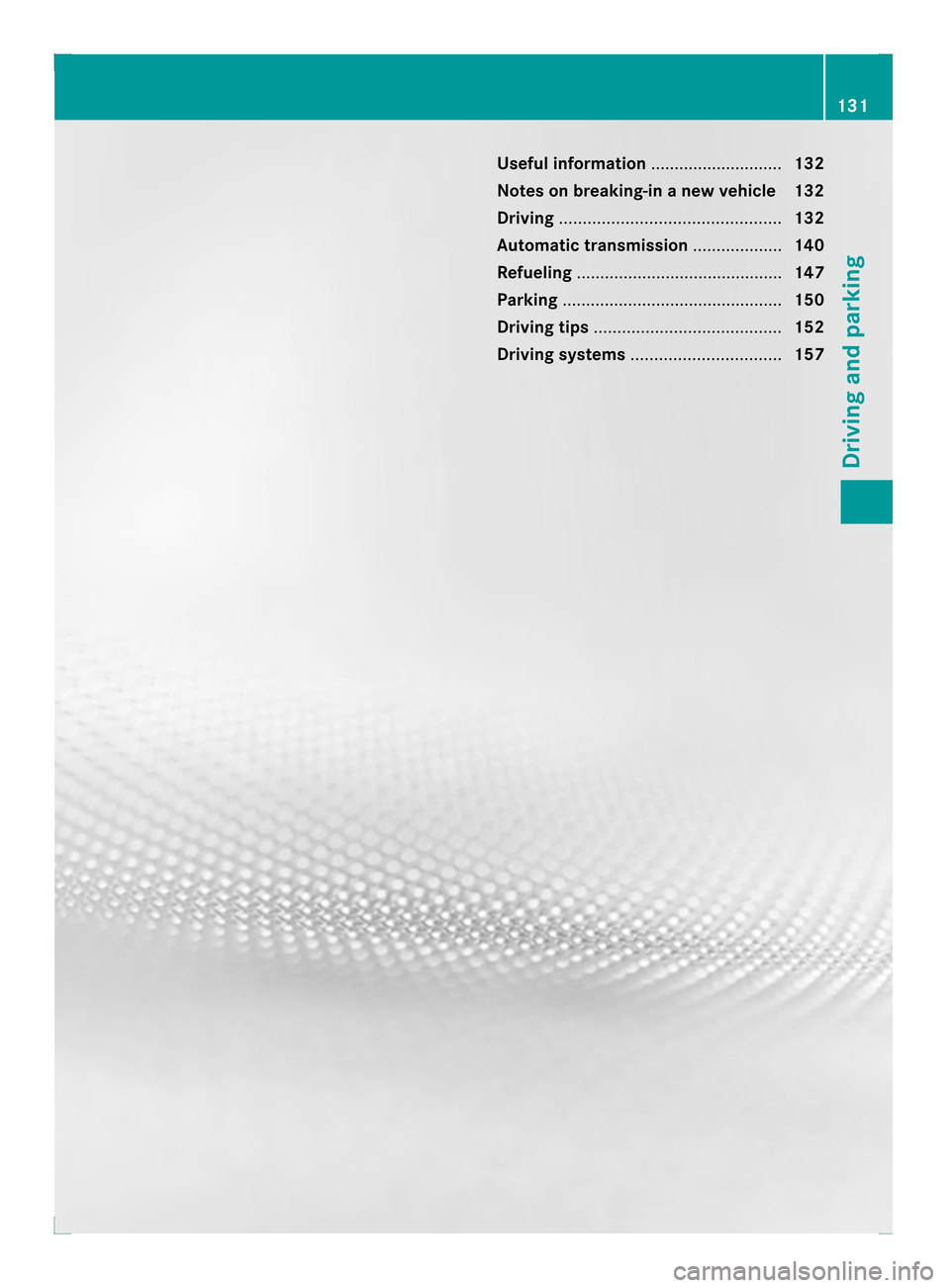 MERCEDES-BENZ C-Class COUPE 2013 CL204 Owners Manual Useful information
............................132
Notes on breaking-in anew vehicle 132
Driving ............................................... 132
Automatic transmission ...................140
Refue