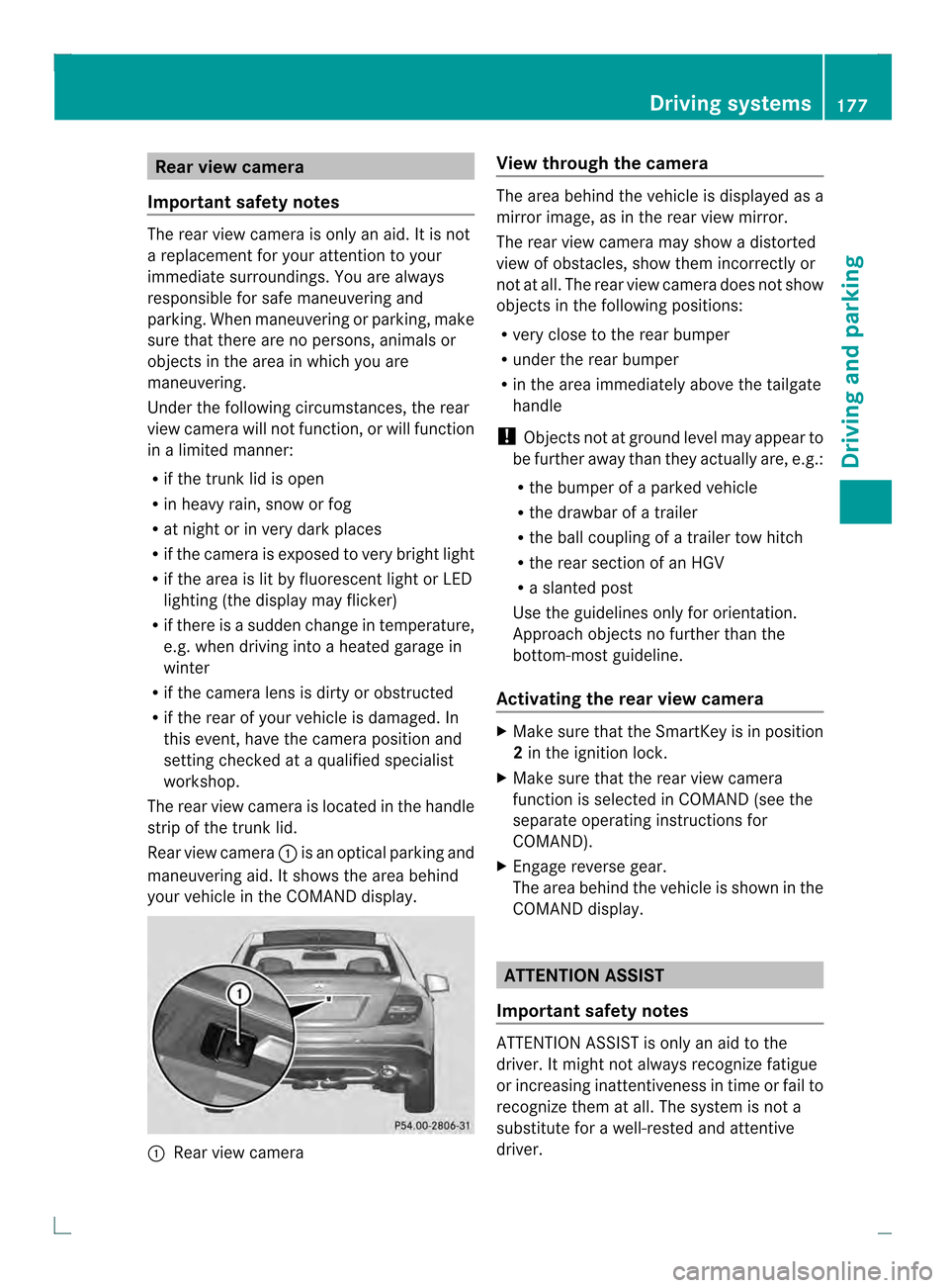 MERCEDES-BENZ C-Class COUPE 2013 CL204 Owners Manual Rear view camera
Important safety notes The rea
rview camera is only an aid. It is not
a replacement for your attention to your
immediate surroundings. You are always
responsible for safe maneuvering MERCEDES-BENZ C-Class COUPE 2013 CL204 Owners Manual Rear view camera
Important safety notes The rea
rview camera is only an aid. It is not
a replacement for your attention to your
immediate surroundings. You are always
responsible for safe maneuvering