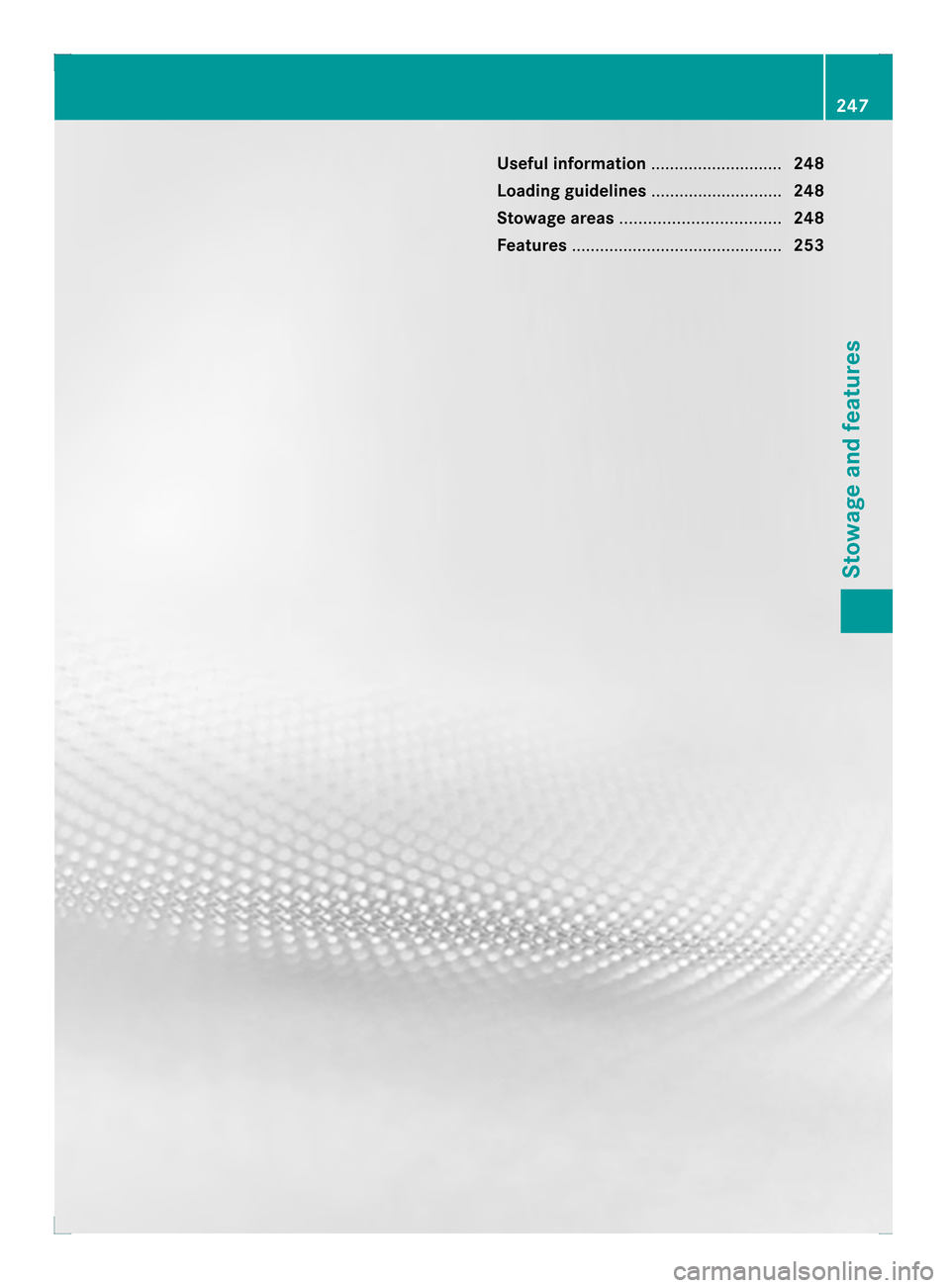 MERCEDES-BENZ C-Class COUPE 2013 CL204 Owners Manual Useful information
............................248
Loading guidelines ............................248
Stowage areas .................................. 248
Features .................................... MERCEDES-BENZ C-Class COUPE 2013 CL204 Owners Manual Useful information
............................248
Loading guidelines ............................248
Stowage areas .................................. 248
Features ....................................