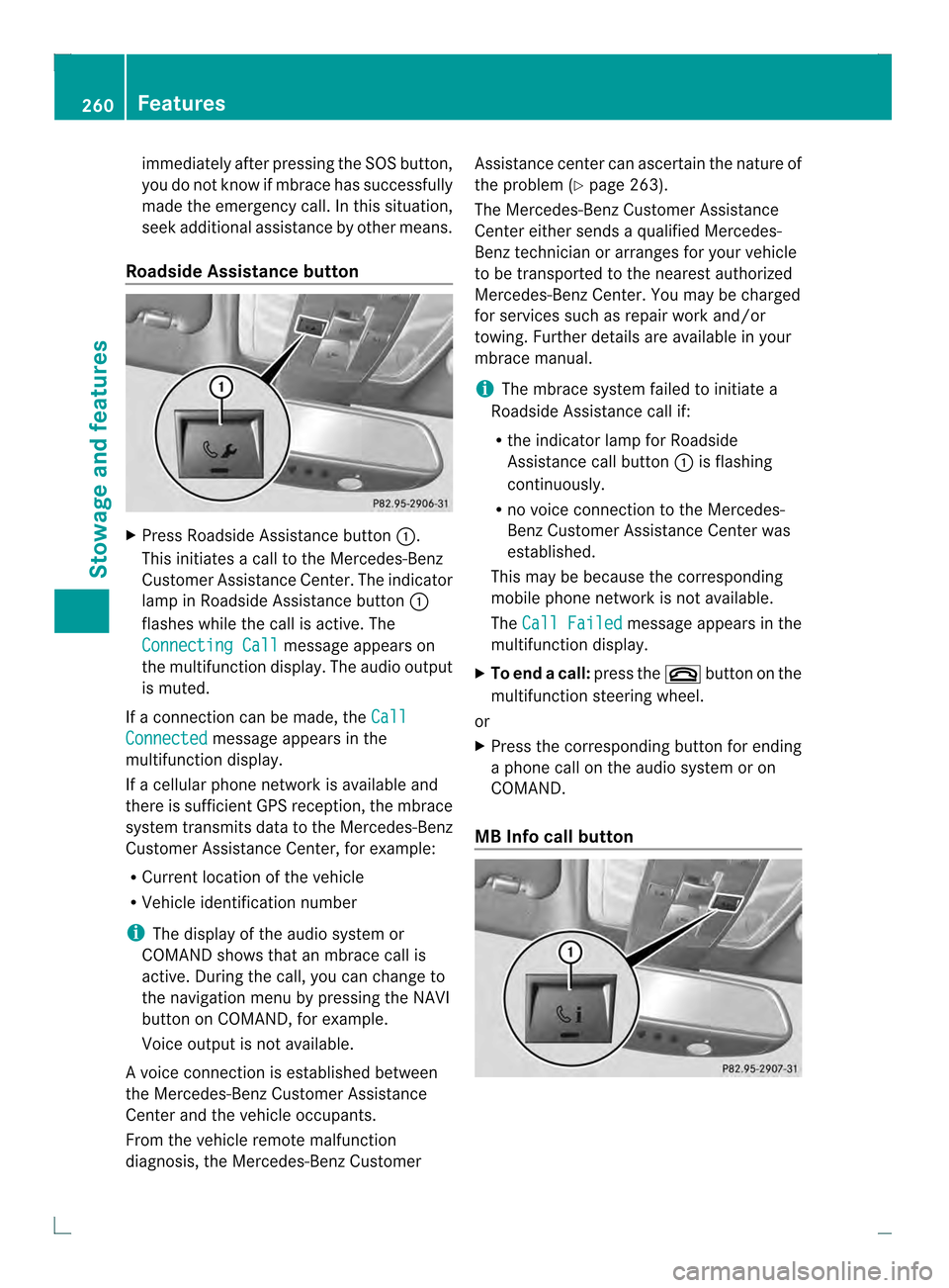 MERCEDES-BENZ C-Class COUPE 2013 CL204 Owners Manual immediately after pressing the SOS button,
you do not know if mbrace has successfully
made the emergency call. In this situation,
seek additional assistance by other means.
Roadside Assistance button MERCEDES-BENZ C-Class COUPE 2013 CL204 Owners Manual immediately after pressing the SOS button,
you do not know if mbrace has successfully
made the emergency call. In this situation,
seek additional assistance by other means.
Roadside Assistance button