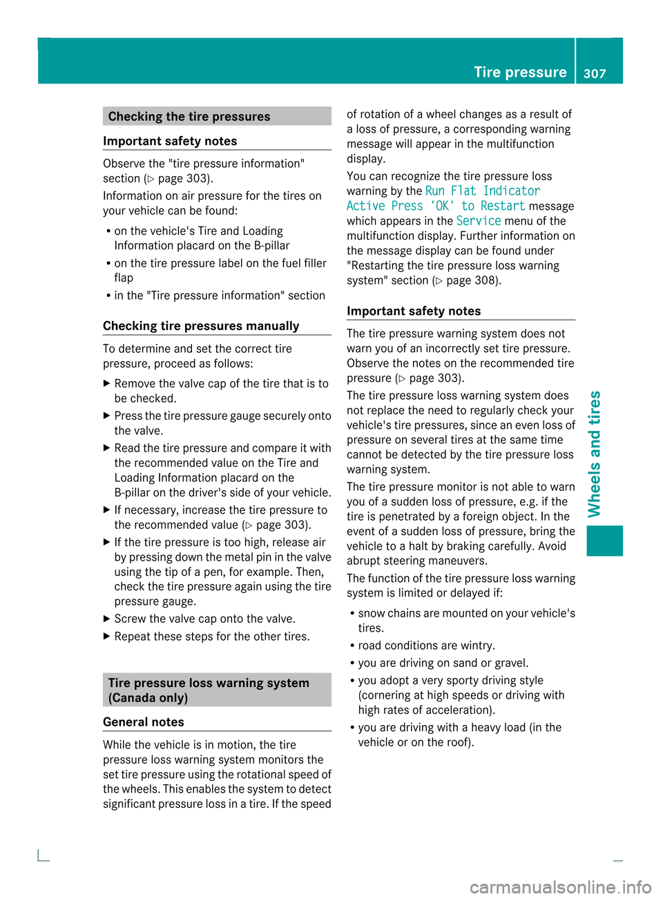 MERCEDES-BENZ C-Class COUPE 2013 CL204 Owners Manual Checking the tire pressures
Important safety notes Observe the "tire pressure information"
sectio n(Ypage 303).
Information on air pressure for the tires on
your vehicle can be found:
R on the vehicle MERCEDES-BENZ C-Class COUPE 2013 CL204 Owners Manual Checking the tire pressures
Important safety notes Observe the "tire pressure information"
sectio n(Ypage 303).
Information on air pressure for the tires on
your vehicle can be found:
R on the vehicle