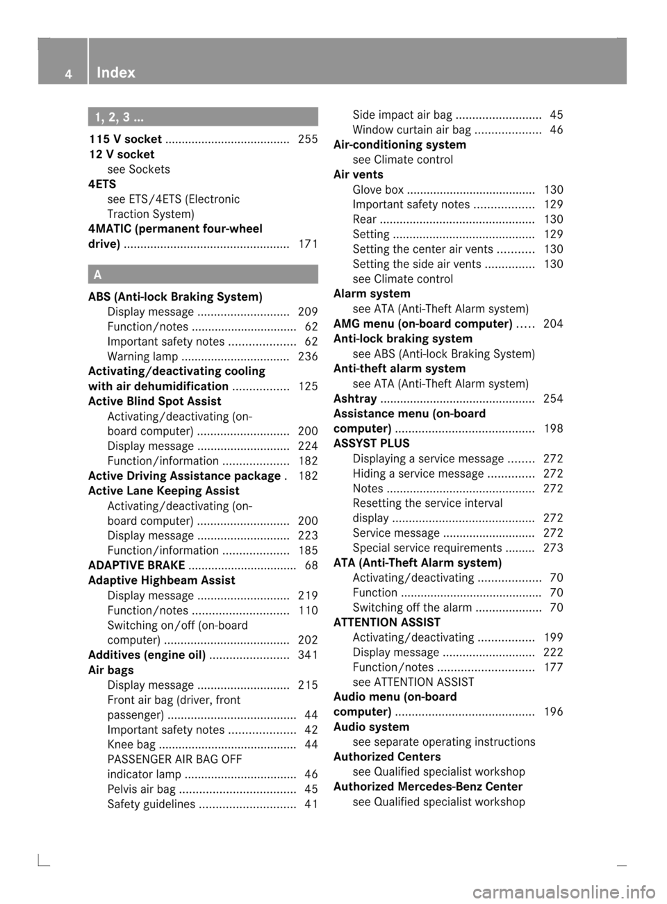 MERCEDES-BENZ C-Class COUPE 2013 CL204 Owners Manual 1, 2, 3 ...
115 Vsocket ...................................... 255
12 Vsocket
see Sockets
4ETS
see ETS/4ETS (Electronic
Tractio nSystem)
4MATIC (permanent four-wheel
drive) ........................... MERCEDES-BENZ C-Class COUPE 2013 CL204 Owners Manual 1, 2, 3 ...
115 Vsocket ...................................... 255
12 Vsocket
see Sockets
4ETS
see ETS/4ETS (Electronic
Tractio nSystem)
4MATIC (permanent four-wheel
drive) ...........................