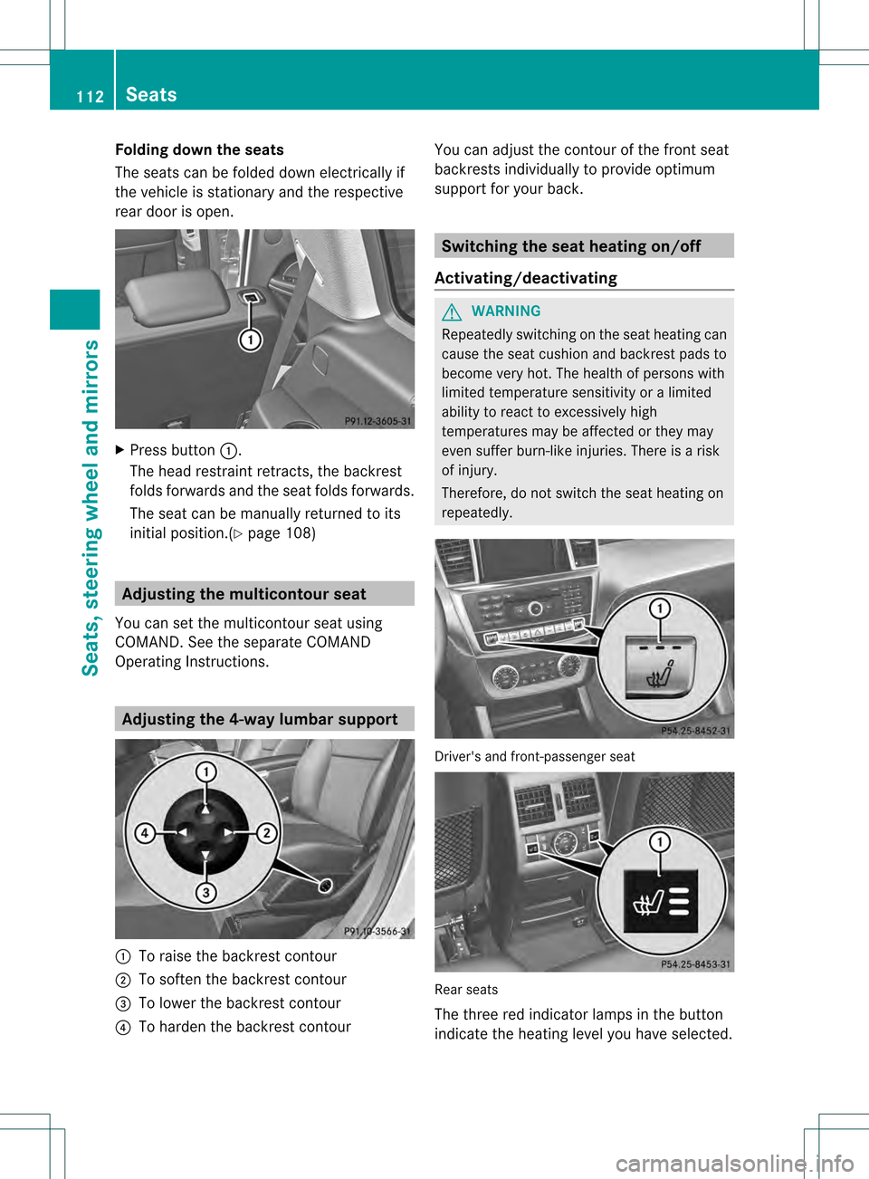 MERCEDES-BENZ GL-Class 2013 X166 Owners Manual Folding down the seats
The seats can be folded down electrically if
the vehicle is stationary and the respective
rear door is open.
X
Press button 0002.
The head restraint retracts, the backrest
folds MERCEDES-BENZ GL-Class 2013 X166 Owners Manual Folding down the seats
The seats can be folded down electrically if
the vehicle is stationary and the respective
rear door is open.
X
Press button 0002.
The head restraint retracts, the backrest
folds