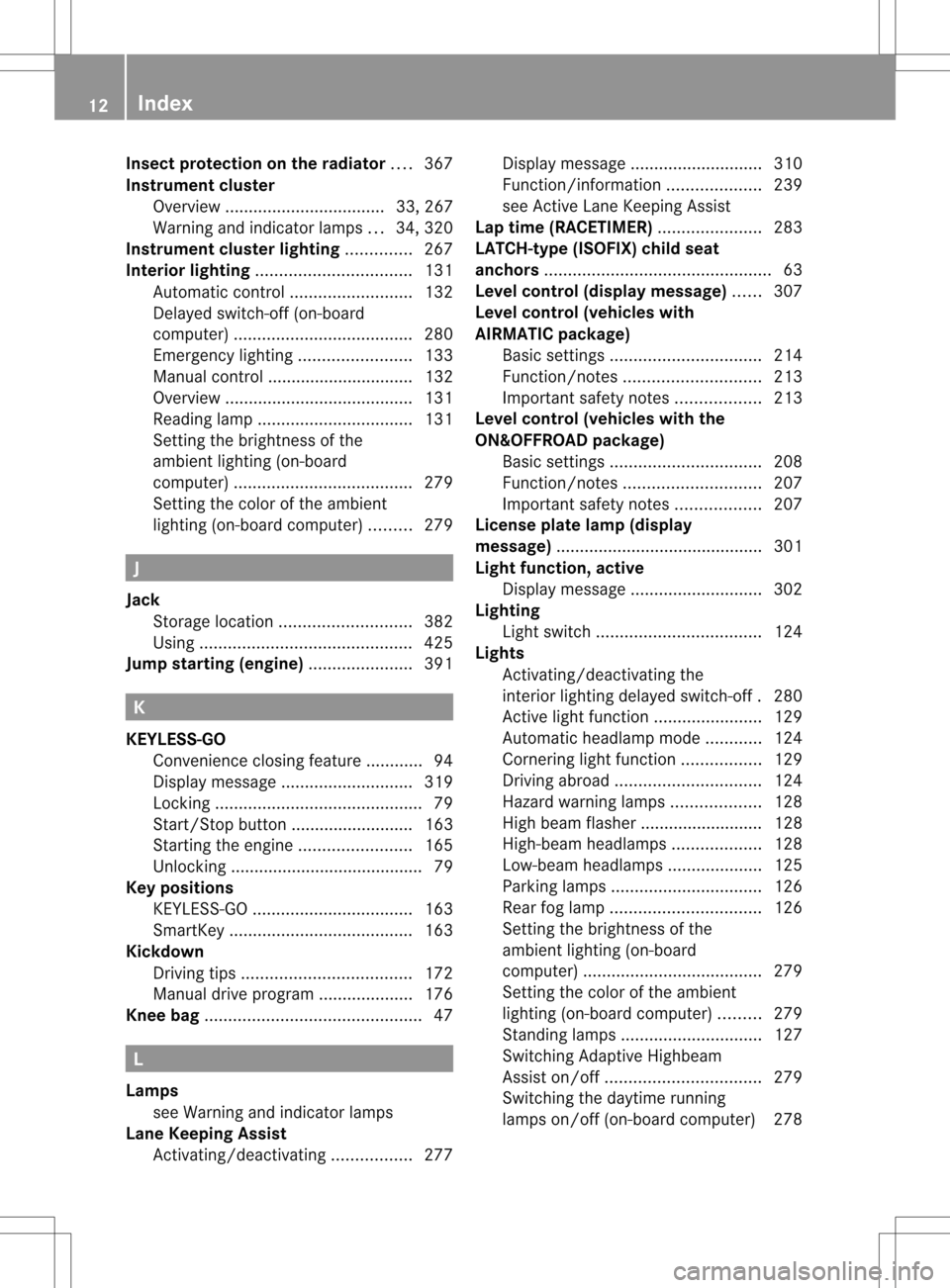 MERCEDES-BENZ GL-Class 2013 X166 Owners Manual Insect protection on the radiator
....367
Instrument cluster Overview .................................. 33, 267
Warning and indicator lamps ...34, 320
Instrument cluster lighting ..............267
In