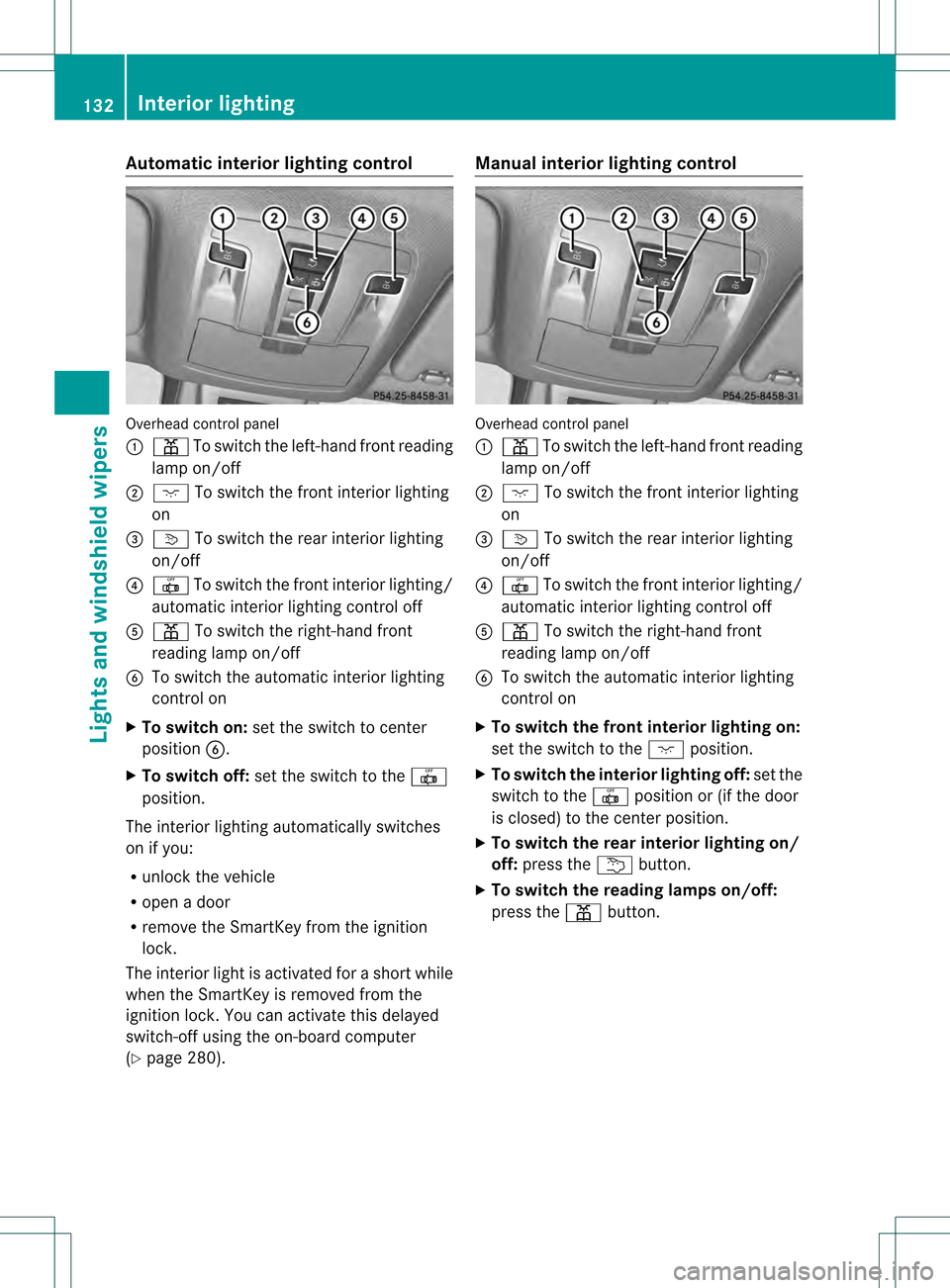 MERCEDES-BENZ GL-Class 2013 X166 Owners Manual Automatic interior lighting control
Overhead control panel
0002 0015 To switch the left-hand fron treading
lamp on/off
0003 0006 To switch the front interior lighting
on
0021 0003 To switch the rear i MERCEDES-BENZ GL-Class 2013 X166 Owners Manual Automatic interior lighting control
Overhead control panel
0002 0015 To switch the left-hand fron treading
lamp on/off
0003 0006 To switch the front interior lighting
on
0021 0003 To switch the rear i