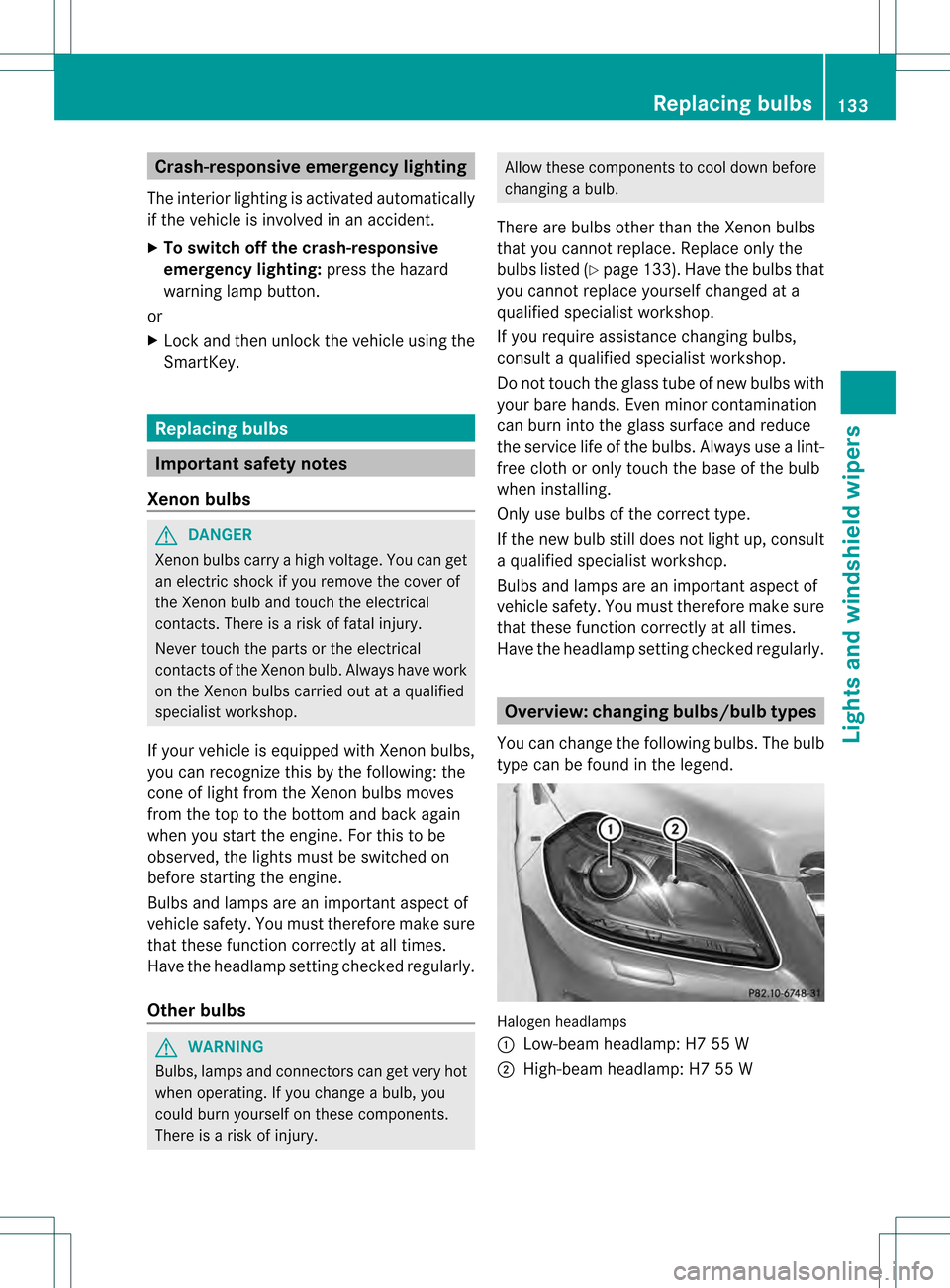 MERCEDES-BENZ GL-Class 2013 X166 Owners Manual Crash-responsive emergency lighting
The interio rlighting is activated automatically
if the vehicle is involved in an accident.
X To switch off the crash-responsive
emergency lighting: press the hazar