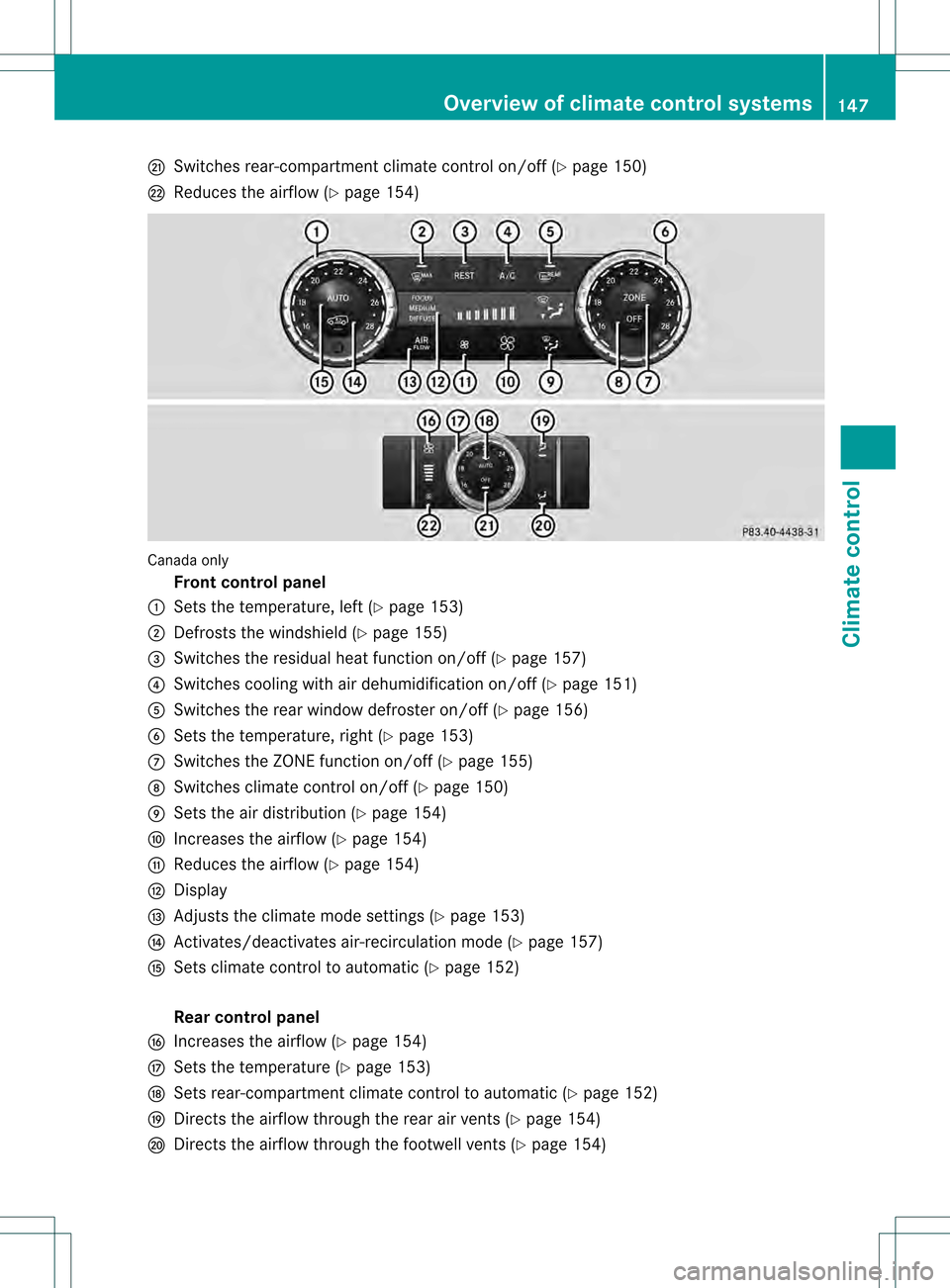 MERCEDES-BENZ GL-Class 2013 X166 Owners Manual 0026
Switches rear-compartment climate control on/off (Y page 150)
0027 Reduces the airflow (Y page 154)Canada only
Front control panel
0002 Sets the temperature, left ( Ypage 153)
0003 Defrosts the w