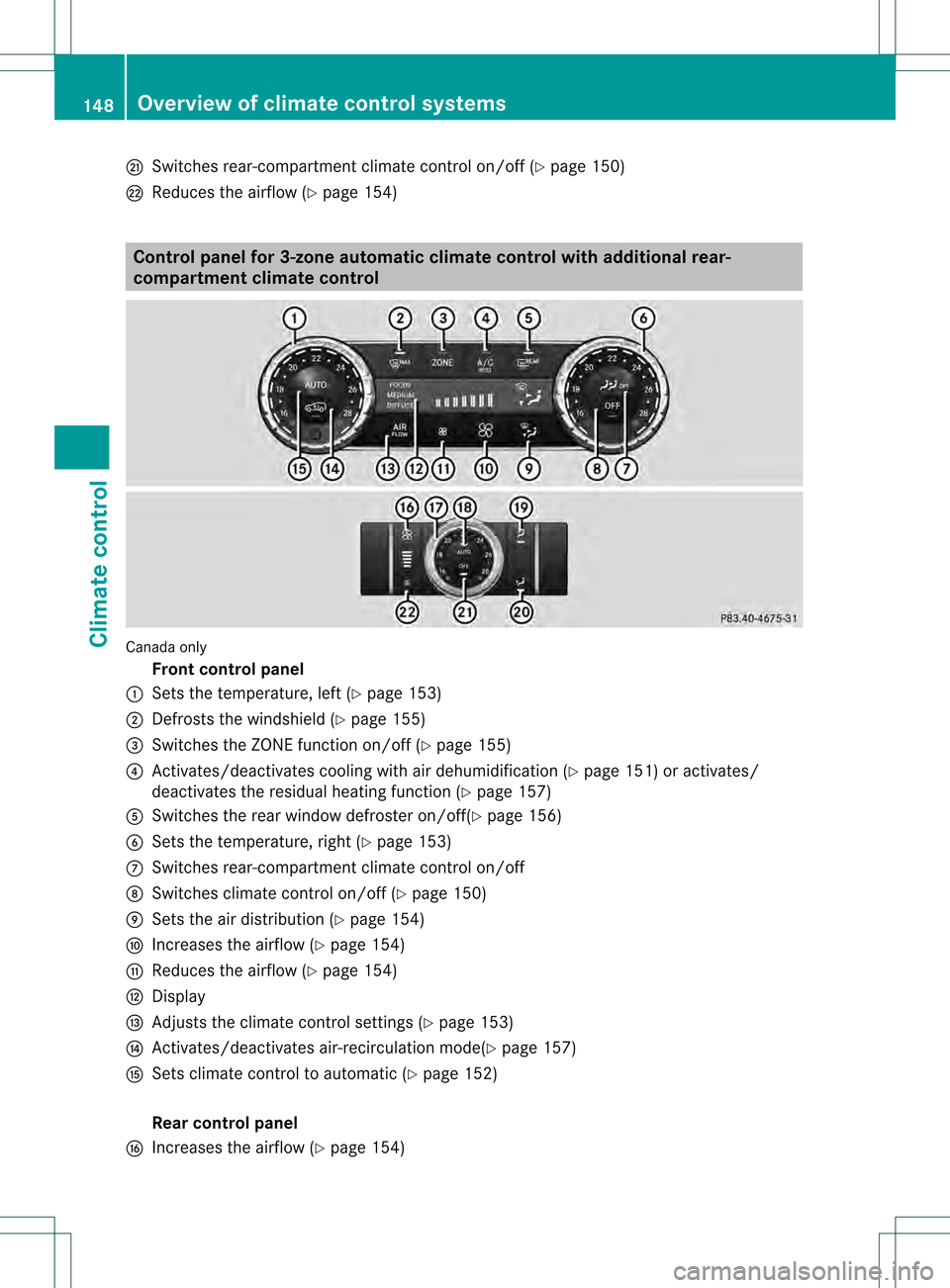 MERCEDES-BENZ GL-Class 2013 X166 Owners Manual 0026
Switches rear-compartment climate control on/off (Y page 150)
0027 Reduces the airflow (Y page 154)Control panel for 3-zone automatic climate control with additional rear-
compartment climate con