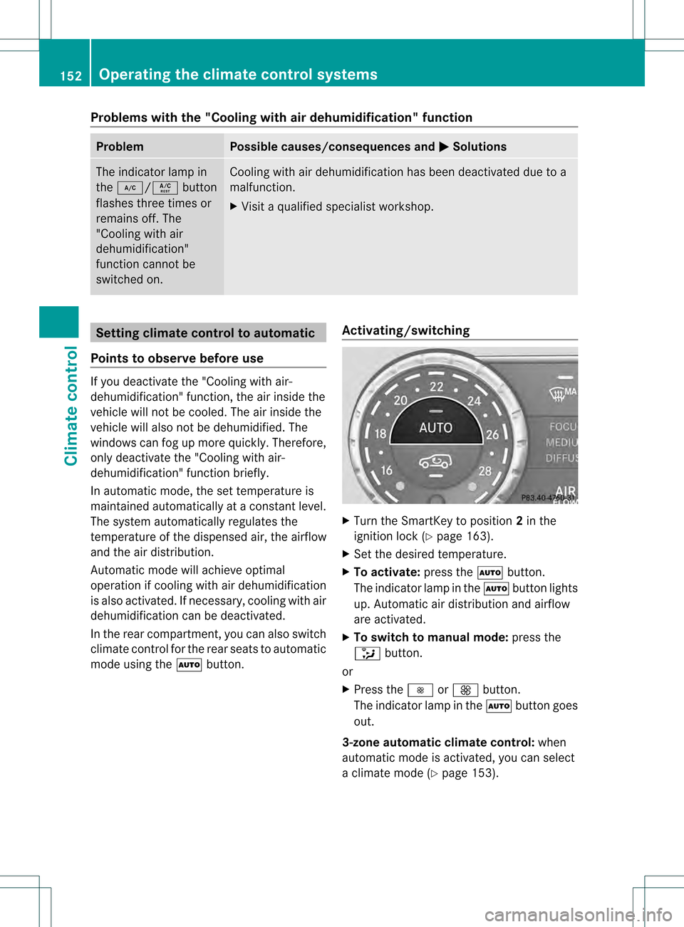 MERCEDES-BENZ GL-Class 2013 X166 Owners Manual Problems with the "Cooling with air dehumidification" function
Problem Possible causes/consequences and
0001 Solutions
The indicator lamp in
the
0007/0005 button
flashes three times or
remains off. Th MERCEDES-BENZ GL-Class 2013 X166 Owners Manual Problems with the "Cooling with air dehumidification" function
Problem Possible causes/consequences and
0001 Solutions
The indicator lamp in
the
0007/0005 button
flashes three times or
remains off. Th