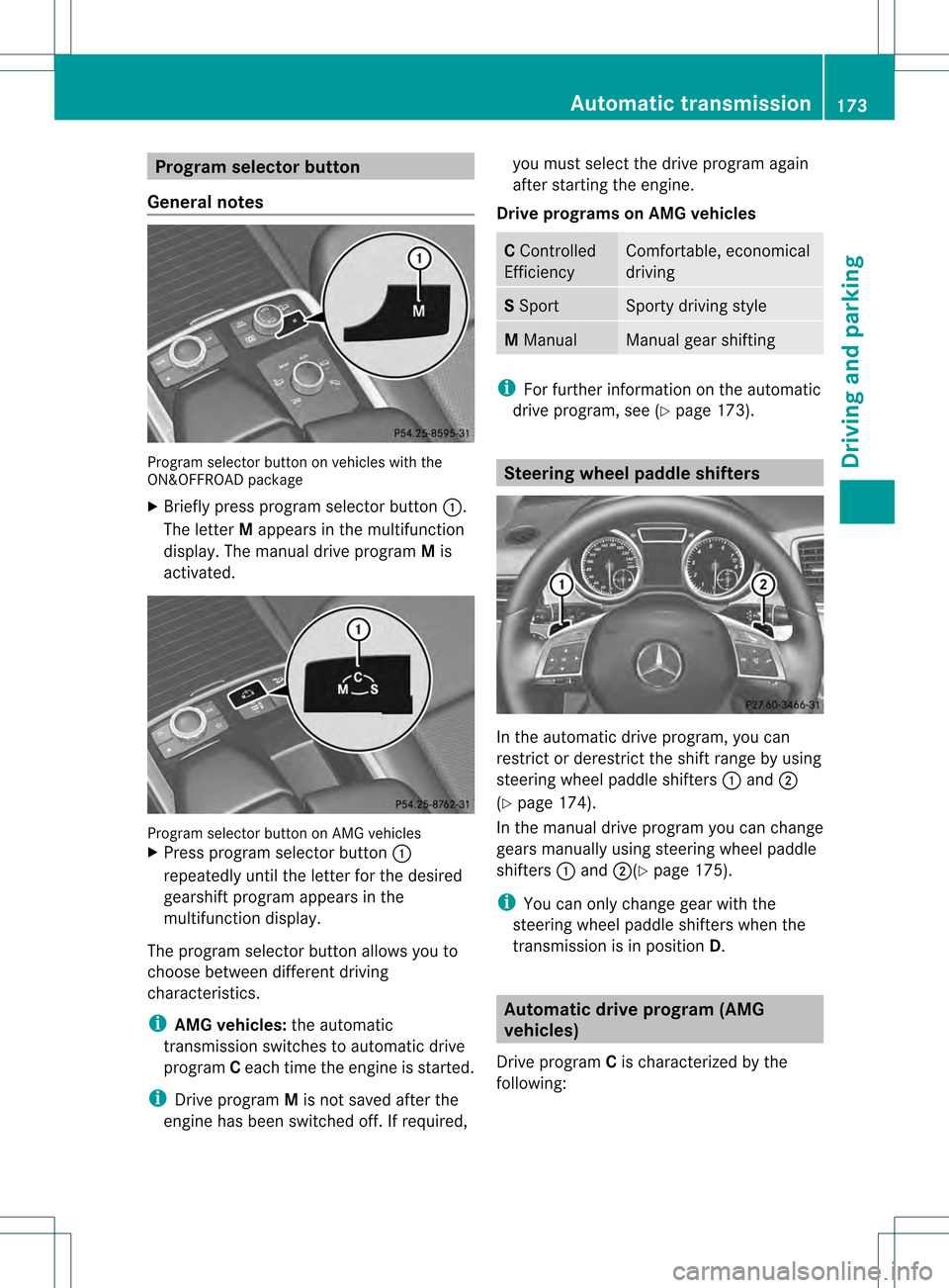 MERCEDES-BENZ GL-Class 2013 X166 Service Manual Program selector button
General notes Program selector button on vehicles with the
ON&OFFROAD package
X Briefly press program selector button 0002.
The letter Mappears in the multifunction
display.T h