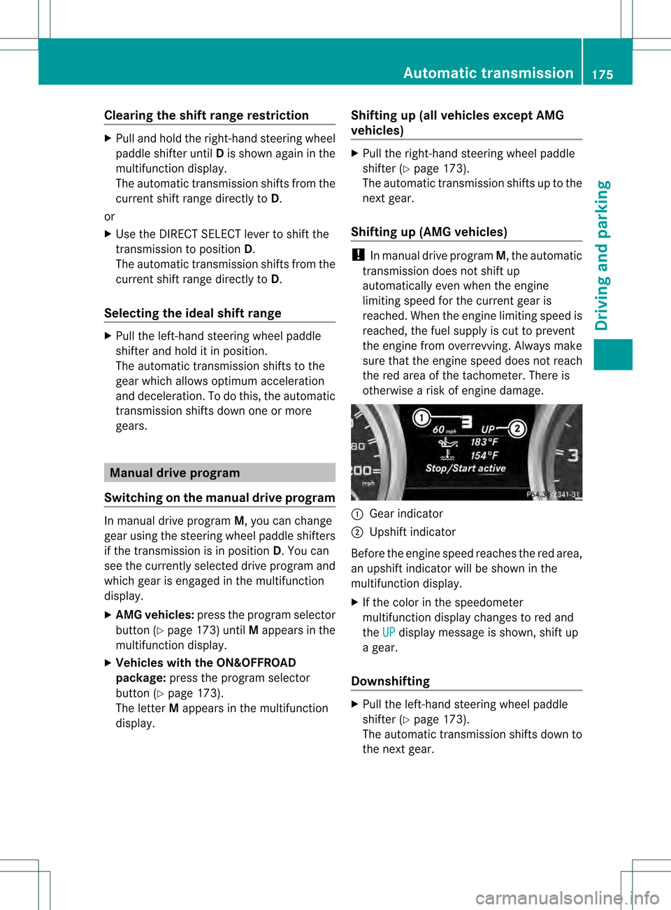 MERCEDES-BENZ GL-Class 2013 X166 Owners Manual Clearing the shif
trange restriction X
Pull and hold the right-hand steering wheel
paddle shifte runtil Dis shown agai ninthe
multifunction display.
The automatic transmission shifts from the
current 