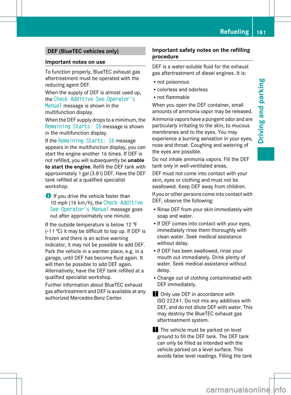 MERCEDES-BENZ GL-Class 2013 X166 Owners Manual DEF (BlueTEC vehicles only)
Important notes on use To function properly, BlueTEC exhaus
tgas
aftertreatment must be operated with the
reducing agent DEF.
When the supply of DE Fis almost used up,
the 