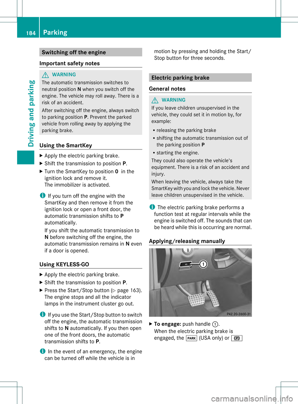 MERCEDES-BENZ GL-Class 2013 X166 Owners Manual Switching off the engine
Important safety notes G
WARNING
The automatic transmission switches to
neutral position Nwhen you switch off the
engine. The vehicle may roll away.T here is a
risk of an acci