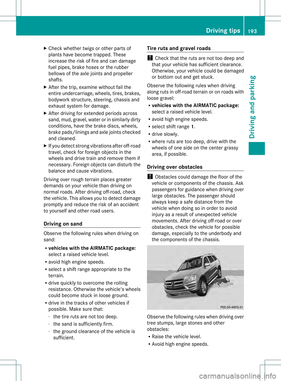 MERCEDES-BENZ GL-Class 2013 X166 Owners Manual X
Chec kwhether twigs or other parts of
plants have become trapped. These
increase the risk of fire and can damage
fuel pipes, brake hoses or the rubber
bellows of the axle joints and propeller
shafts