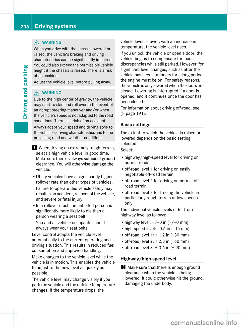 MERCEDES-BENZ GL-Class 2013 X166 Owners Manual G
WARNING
When you drive with the chassis lowered or
raised, the vehicles braking and driving
characteristics can be significantly impaired.
You could also exceed the permissible vehicle
height if th MERCEDES-BENZ GL-Class 2013 X166 Owners Manual G
WARNING
When you drive with the chassis lowered or
raised, the vehicles braking and driving
characteristics can be significantly impaired.
You could also exceed the permissible vehicle
height if th