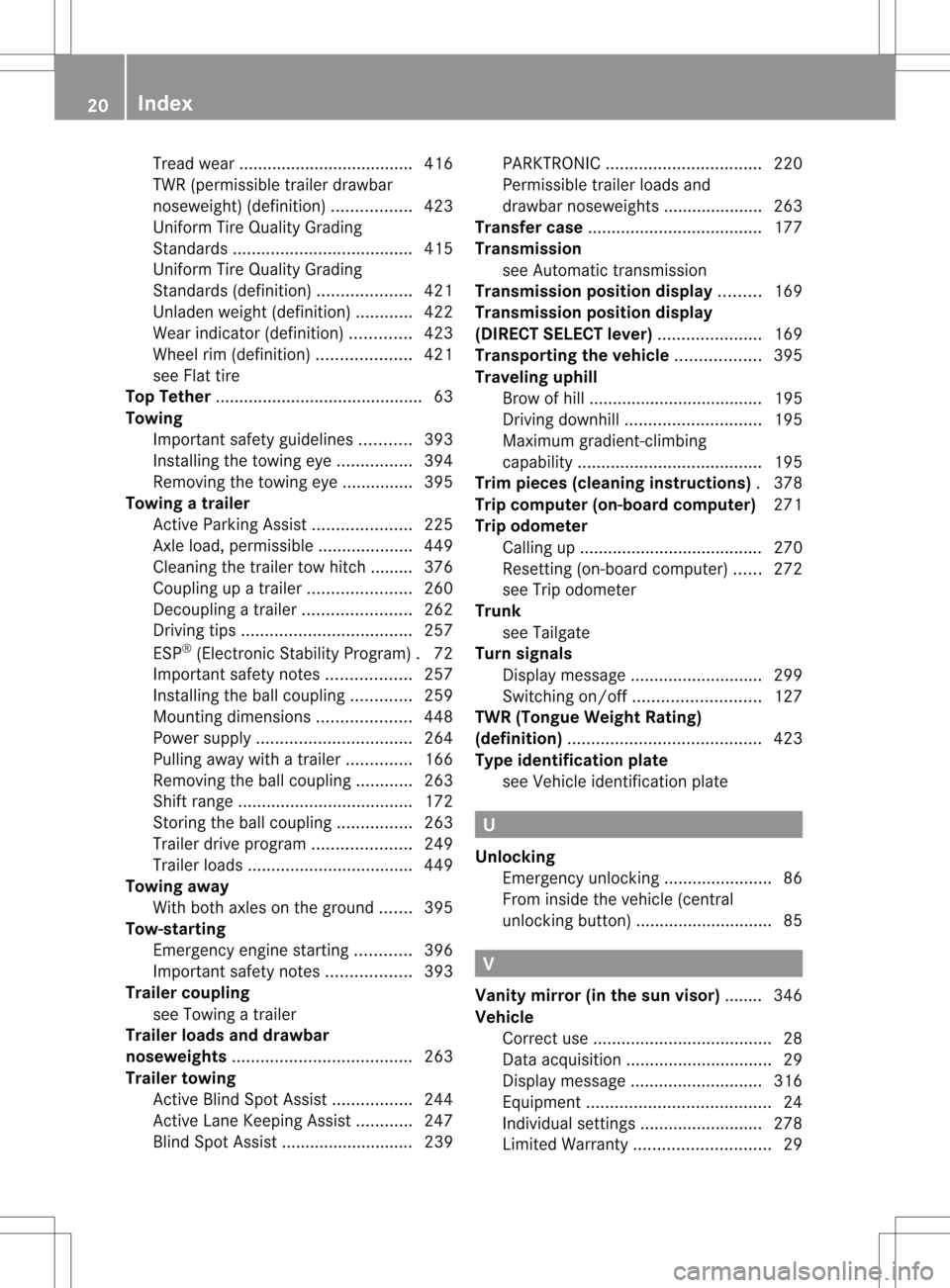 MERCEDES-BENZ GL-Class 2013 X166 Owners Manual Tread wear
..................................... 416
TWR (permissible trailer drawbar
noseweight) (definition) .................423
Uniform Tire Quality Grading
Standard s.............................