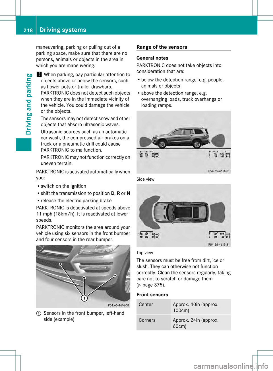 MERCEDES-BENZ GL-Class 2013 X166 Owners Manual maneuvering, parking or pulling out of a
parking space, make sure that there are no
persons, animals or objects in the area in
which you are maneuvering.
! When parking, pay particular attention to
ob