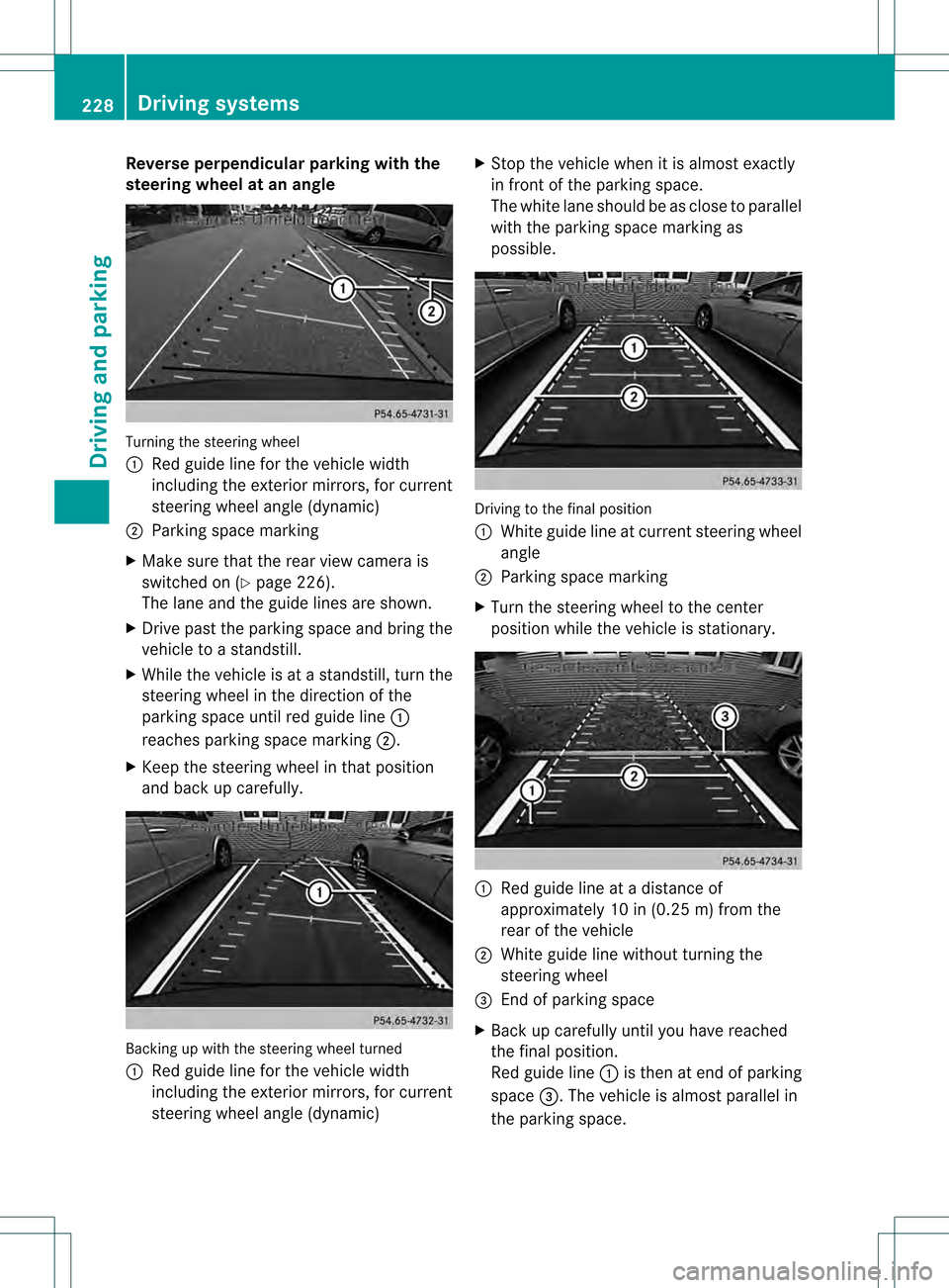 MERCEDES-BENZ GL-Class 2013 X166 Owners Manual Reverse perpendicular parking with the
steering wheel at an angle
Turning the steering wheel
0002
Red guide line for the vehicle width
including the exterior mirrors, for current
steering wheel angle MERCEDES-BENZ GL-Class 2013 X166 Owners Manual Reverse perpendicular parking with the
steering wheel at an angle
Turning the steering wheel
0002
Red guide line for the vehicle width
including the exterior mirrors, for current
steering wheel angle
