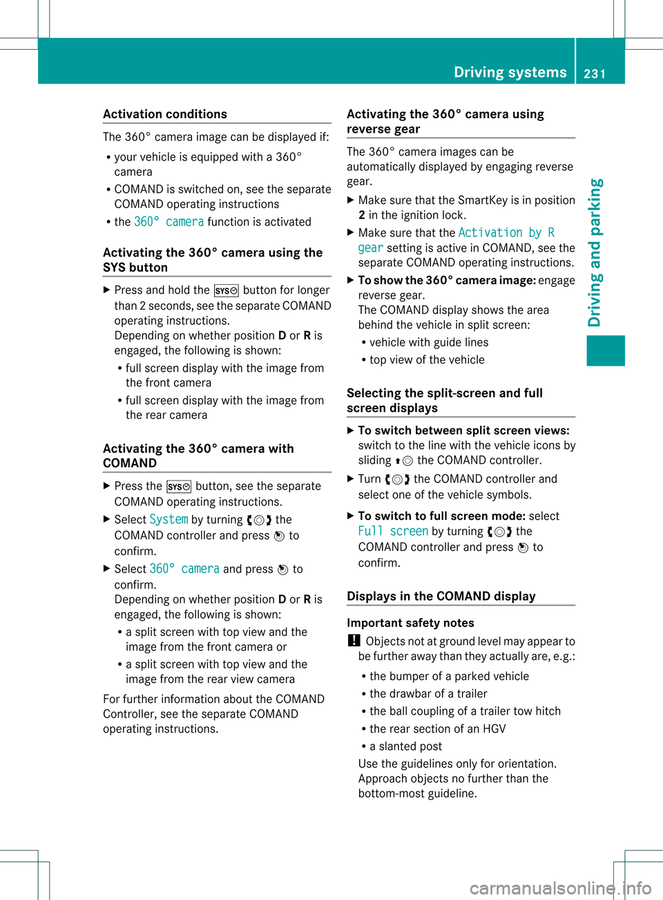 MERCEDES-BENZ GL-Class 2013 X166 Owners Manual Activation conditions
The 360° camera imag
ecan be displayed if:
R your vehicle is equipped with a 360°
camera
R COMAND is switched on, see the separate
COMAND operating instructions
R the 360° cam