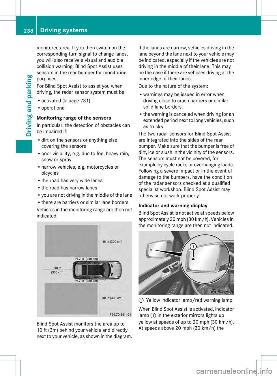 MERCEDES-BENZ GL-Class 2013 X166 Owners Manual monitored area. If you then switch on the
corresponding turn signal to change lanes,
you will also receive a visual and audible
collision warning. Blind Spot Assist uses
sensors in the rear bumper for