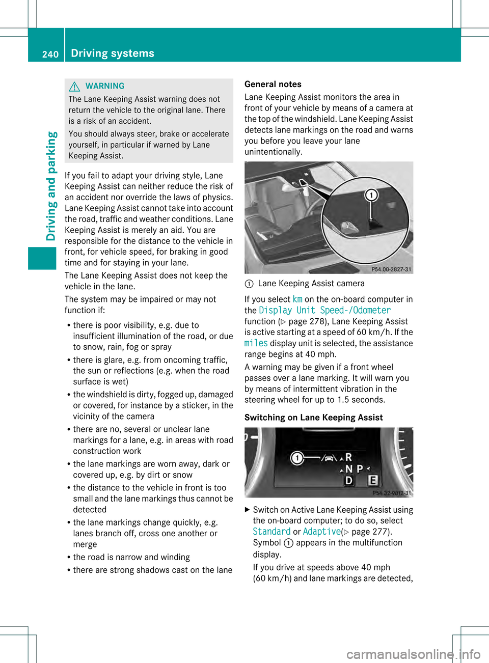 MERCEDES-BENZ GL-Class 2013 X166 Owners Manual G
WARNING
The Lane Keeping Assist warning does not
return the vehicle to the original lane. There
is a risk of an accident.
You should always steer, brake or accelerate
yourself, in particular if warn MERCEDES-BENZ GL-Class 2013 X166 Owners Manual G
WARNING
The Lane Keeping Assist warning does not
return the vehicle to the original lane. There
is a risk of an accident.
You should always steer, brake or accelerate
yourself, in particular if warn
