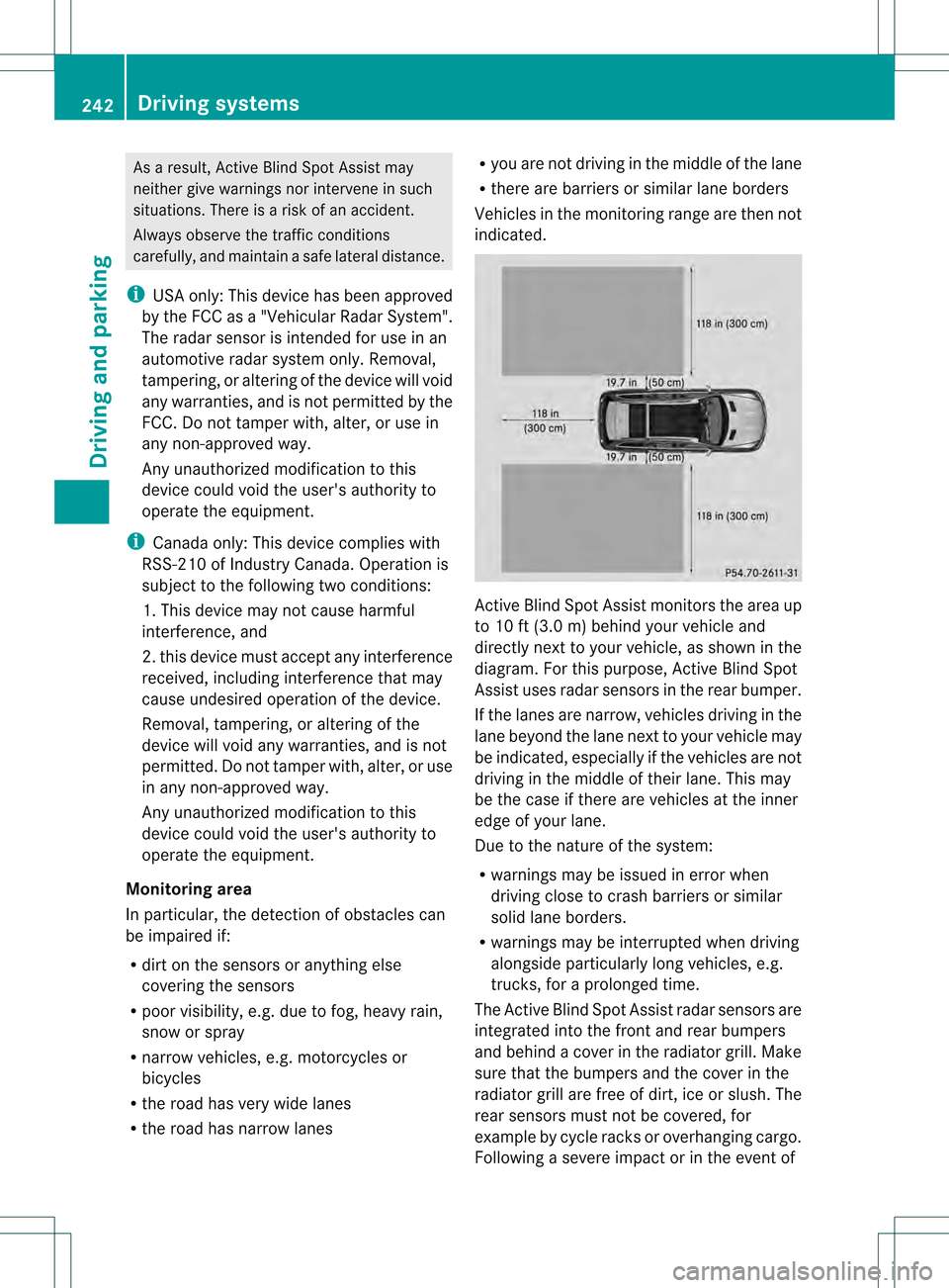 MERCEDES-BENZ GL-Class 2013 X166 Owners Guide As a result, Active Blind Spot Assist may
neither give warnings nor intervene in such
situations. There is a ris
kofanaccident.
Always observe the traffi cconditions
carefully, and maintain a safe lat