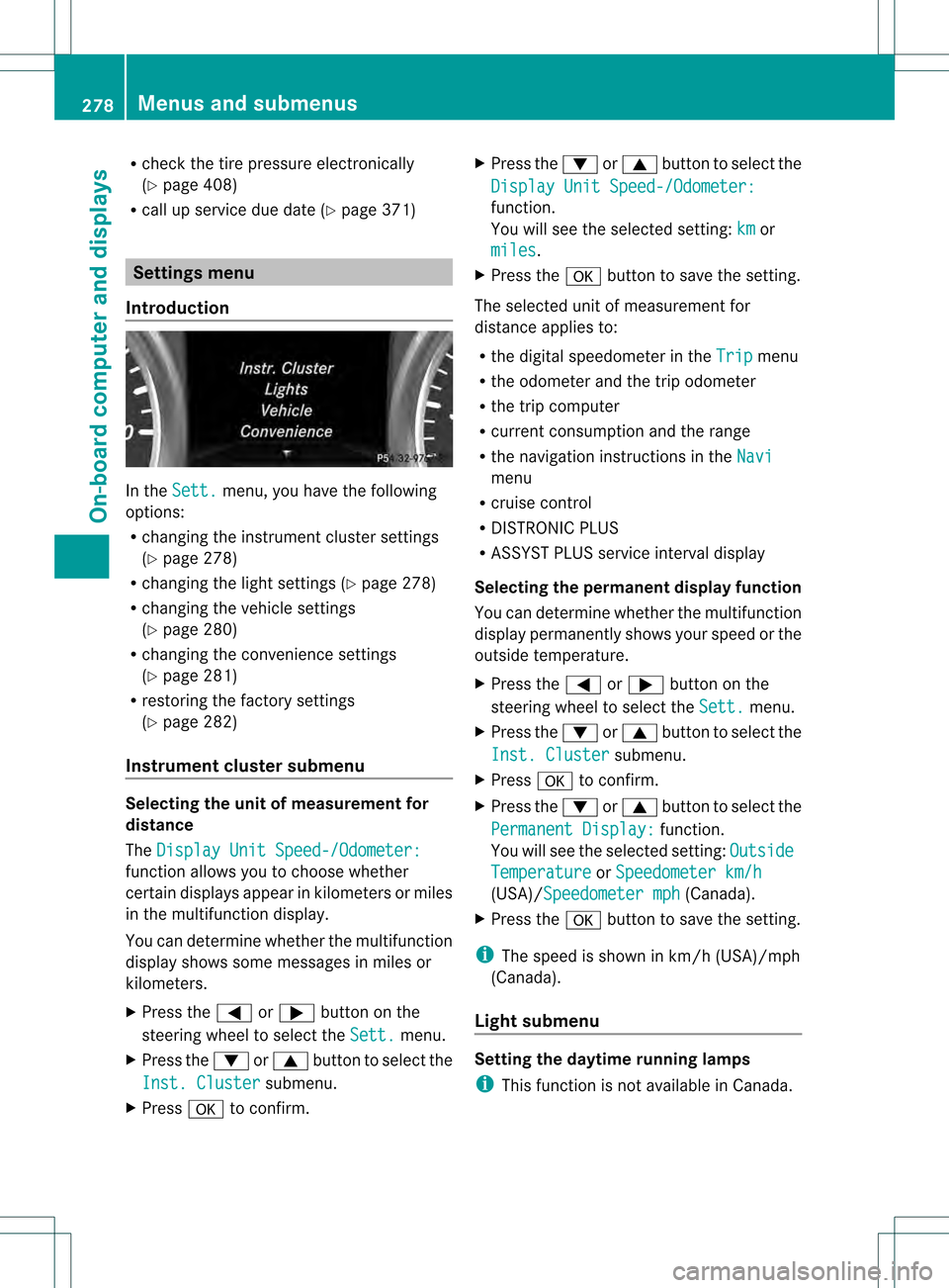 MERCEDES-BENZ GL-Class 2013 X166 Owners Manual R
check the tire pressure electronically
(Y page 408)
R call up service due date (Y page 371)Settings menu
Introduction In the
Sett. menu, you have the following
options:
R changing the instrument clu