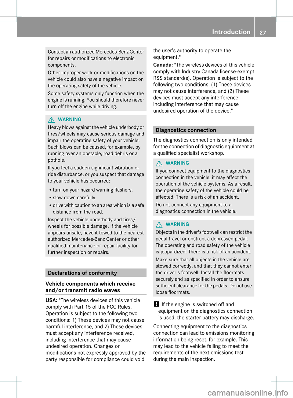 MERCEDES-BENZ GL-Class 2013 X166 Owners Guide Contac
tanauthorized Mercedes-Ben zCenter
for repairs or modifications to electronic
components.
Other improper work or modifications on the
vehicle could also have a negative impact on
the operating 