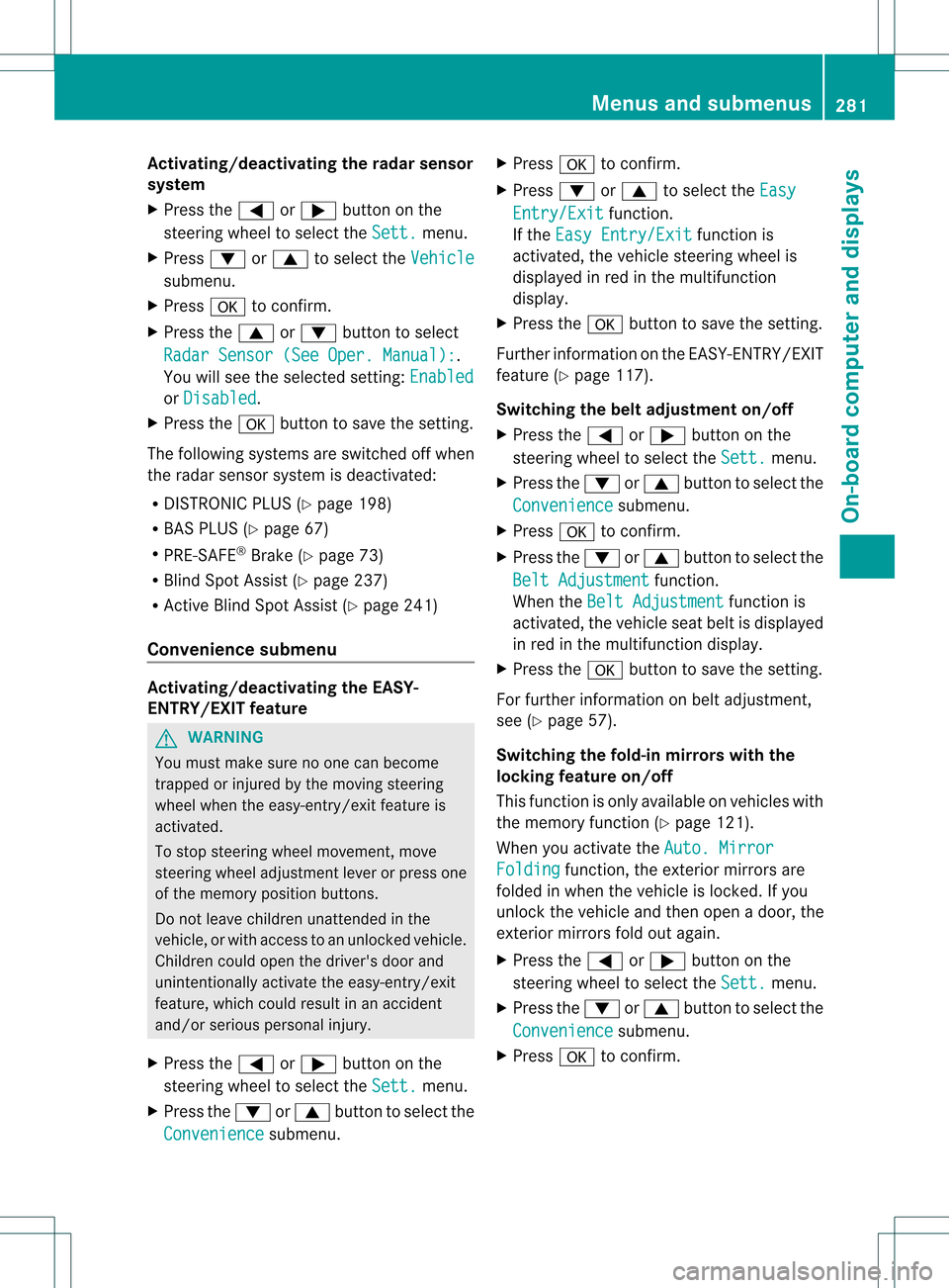 MERCEDES-BENZ GL-Class 2013 X166 Service Manual Activating/deactivating the rada
rsensor
system
X Press the 0002or0005 button on the
steering wheel to selec tthe Sett. menu.
X Press 0004or0003 to select the Vehicle submenu.
X Press 000Bto confirm.
