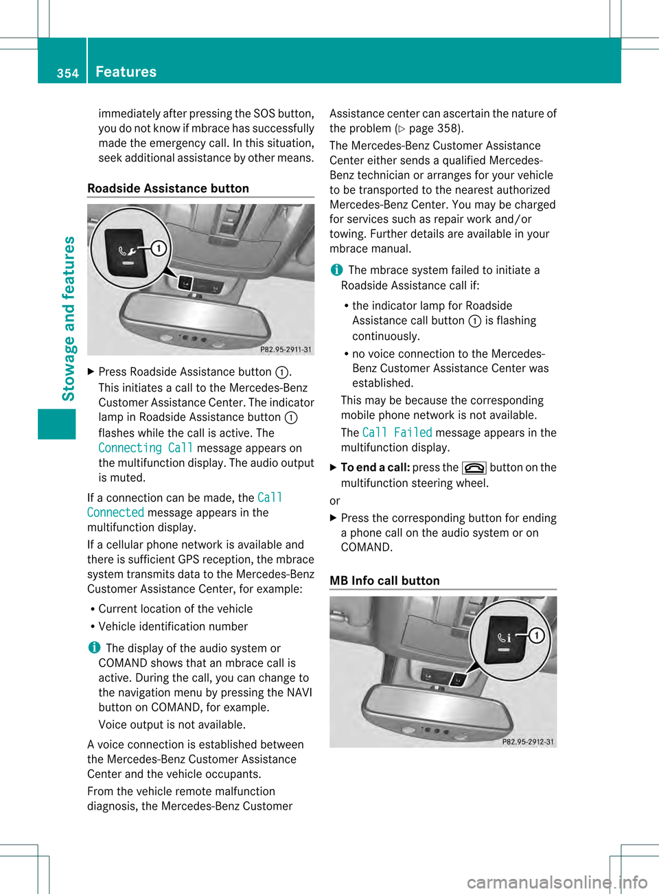 MERCEDES-BENZ GL-Class 2013 X166 Owners Manual immediately after pressing the SOS button,
you do not know if mbrace has successfully
made the emergency call. In this situation,
seek additional assistance by other means.
Roadside Assistance button MERCEDES-BENZ GL-Class 2013 X166 Owners Manual immediately after pressing the SOS button,
you do not know if mbrace has successfully
made the emergency call. In this situation,
seek additional assistance by other means.
Roadside Assistance button