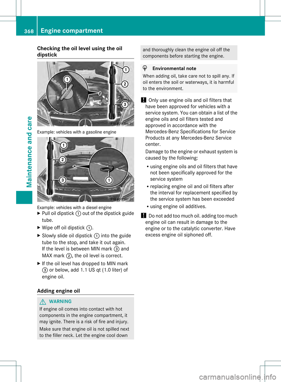 MERCEDES-BENZ GL-Class 2013 X166 Owners Manual Checking the oil level using the oil
dipstick
Example
:vehicles with a gasoline engine Example: vehicles with a diesel engine
X Pull oil dipstick 0002out of the dipstick guide
tube.
X Wipe off oil dip MERCEDES-BENZ GL-Class 2013 X166 Owners Manual Checking the oil level using the oil
dipstick
Example
:vehicles with a gasoline engine Example: vehicles with a diesel engine
X Pull oil dipstick 0002out of the dipstick guide
tube.
X Wipe off oil dip