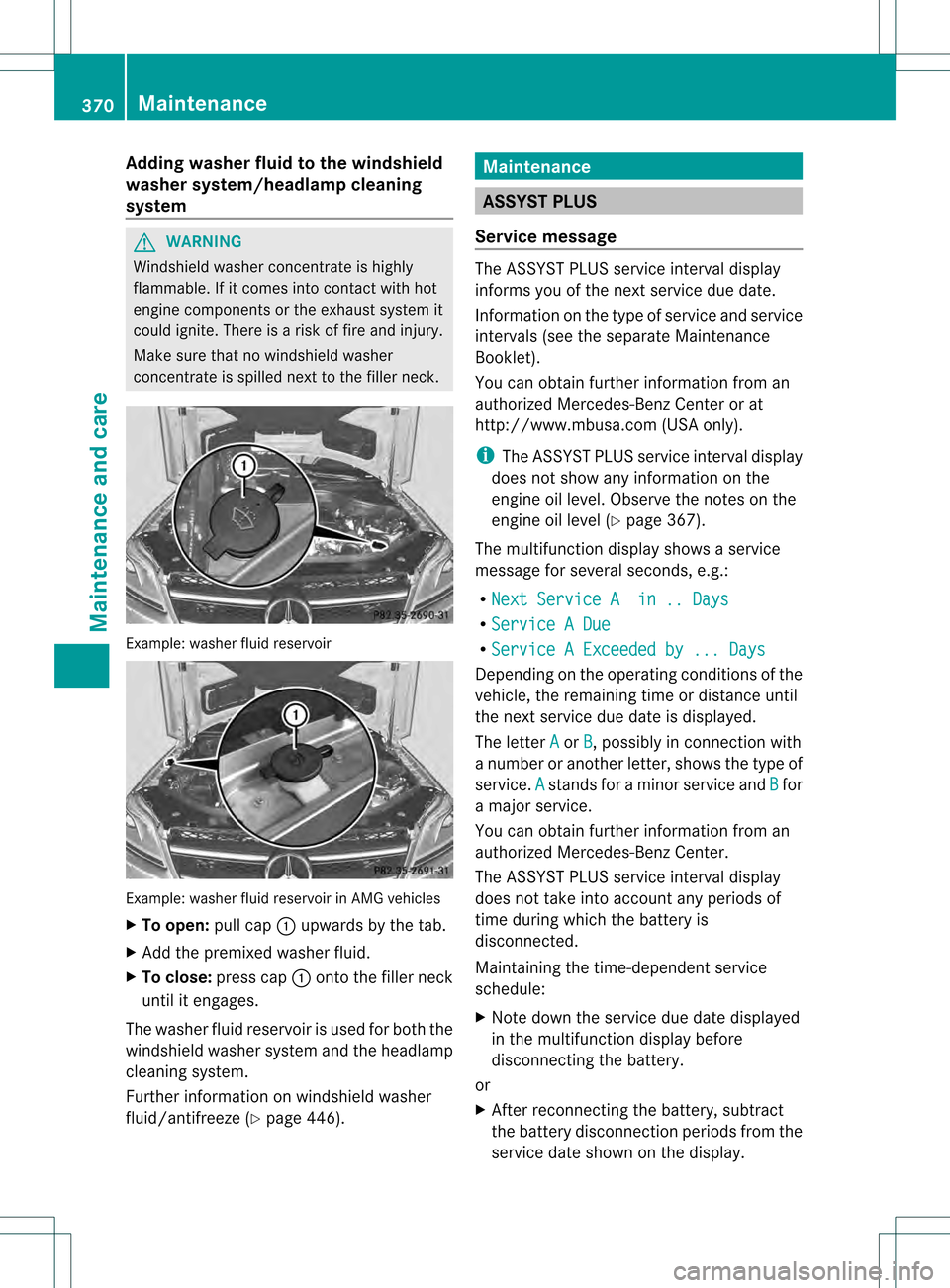 MERCEDES-BENZ GL-Class 2013 X166 Owners Manual Adding washer fluid to the windshield
washer system/headlamp cleaning
system
G
WARNING
Windshield washer concentrate is highly
flammable. If it comes into contact with hot
engine components or the exh MERCEDES-BENZ GL-Class 2013 X166 Owners Manual Adding washer fluid to the windshield
washer system/headlamp cleaning
system
G
WARNING
Windshield washer concentrate is highly
flammable. If it comes into contact with hot
engine components or the exh