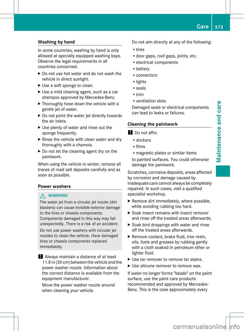 MERCEDES-BENZ GL-Class 2013 X166 Owners Manual Washing by hand
In some countries, washing by hand is only
allowed at specially equipped washing bays.
Observe the legal requirements in all
countries concerned.
X Do not use hot water and do not wash