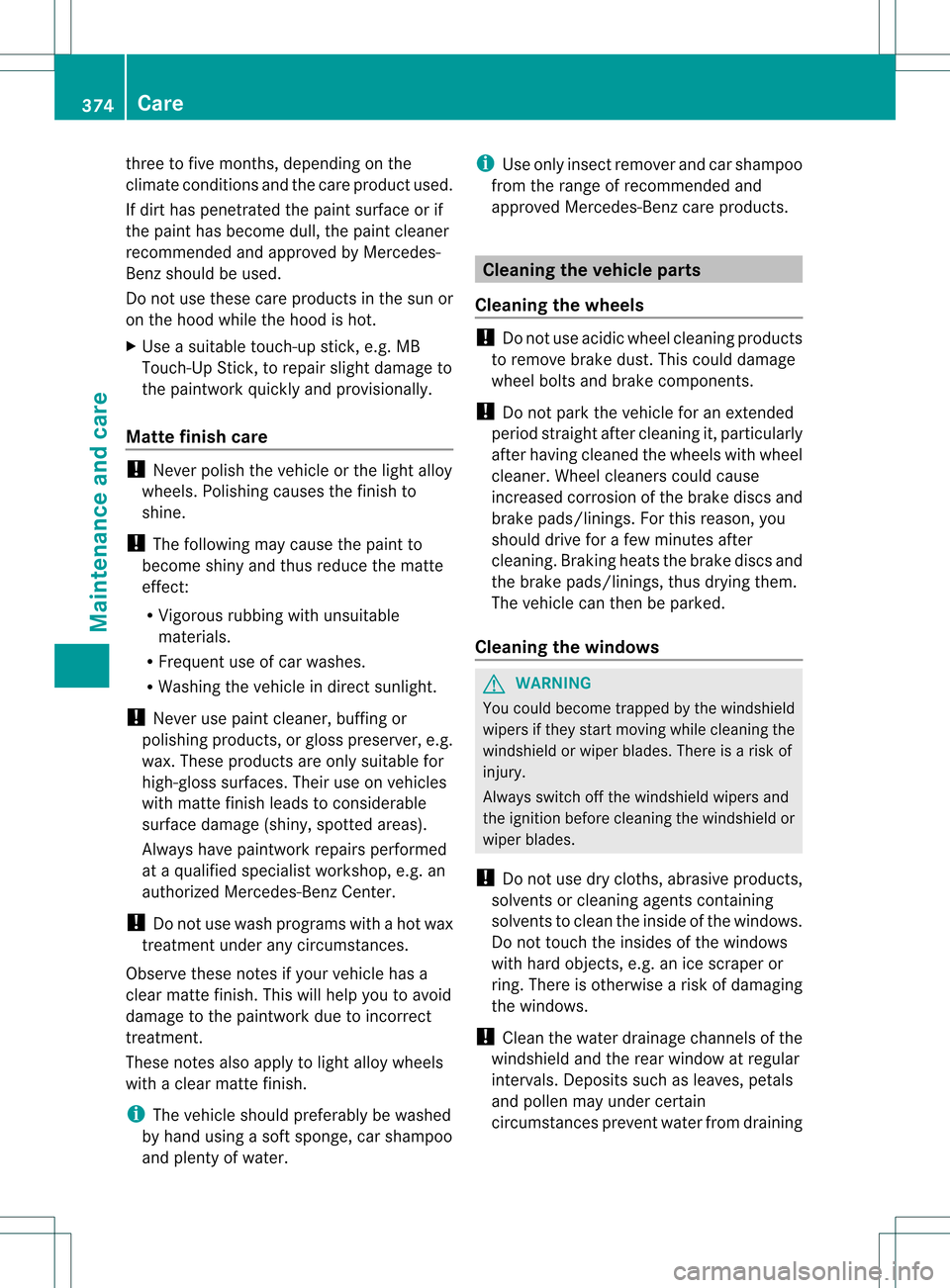 MERCEDES-BENZ GL-Class 2013 X166 Owners Manual three to five months, depending on the
climate conditions and the care product used.
If dirt has penetrated the paint surface or if
the paint has become dull, the paint cleaner
recommended and approve