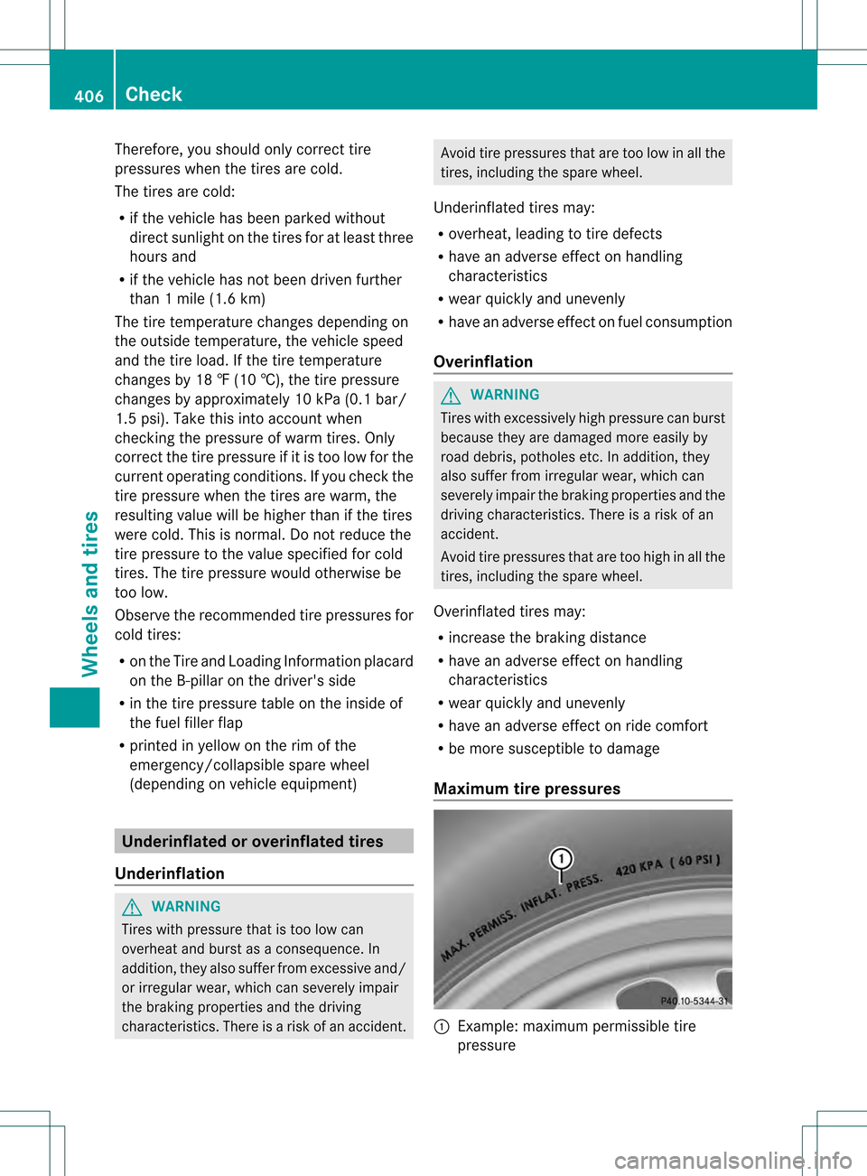 MERCEDES-BENZ GL-Class 2013 X166 Owners Manual Therefore, you should only correc
ttire
pressures when the tires are cold.
The tires are cold:
R if the vehicle has been parked without
direc tsunlight on the tires for at least three
hours and
R if t MERCEDES-BENZ GL-Class 2013 X166 Owners Manual Therefore, you should only correc
ttire
pressures when the tires are cold.
The tires are cold:
R if the vehicle has been parked without
direc tsunlight on the tires for at least three
hours and
R if t