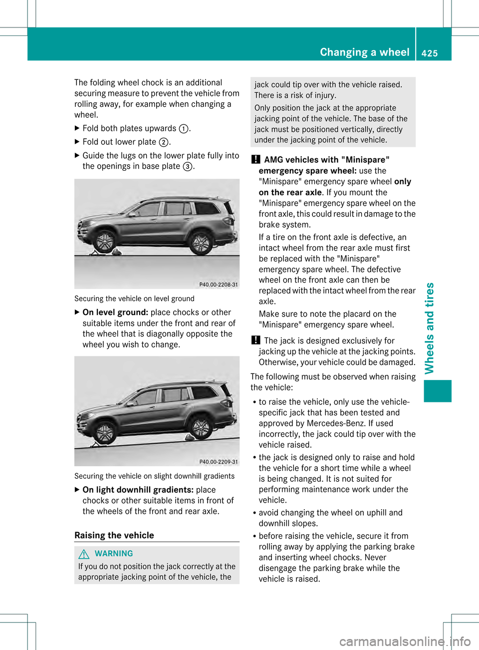 MERCEDES-BENZ GL-Class 2013 X166 Owners Manual The folding wheel chock is an additional
securing measure to prevent the vehicle from
rolling away, for example when changing a
wheel.
X Fold both plates upwards 0002.
X Fold out lower plate 0003.
X G