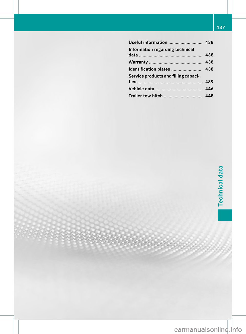 MERCEDES-BENZ GL-Class 2013 X166 Owners Manual Useful information
............................438
Information regarding technical
data .................................................... 438
Warranty ............................................ 4 MERCEDES-BENZ GL-Class 2013 X166 Owners Manual Useful information
............................438
Information regarding technical
data .................................................... 438
Warranty ............................................ 4