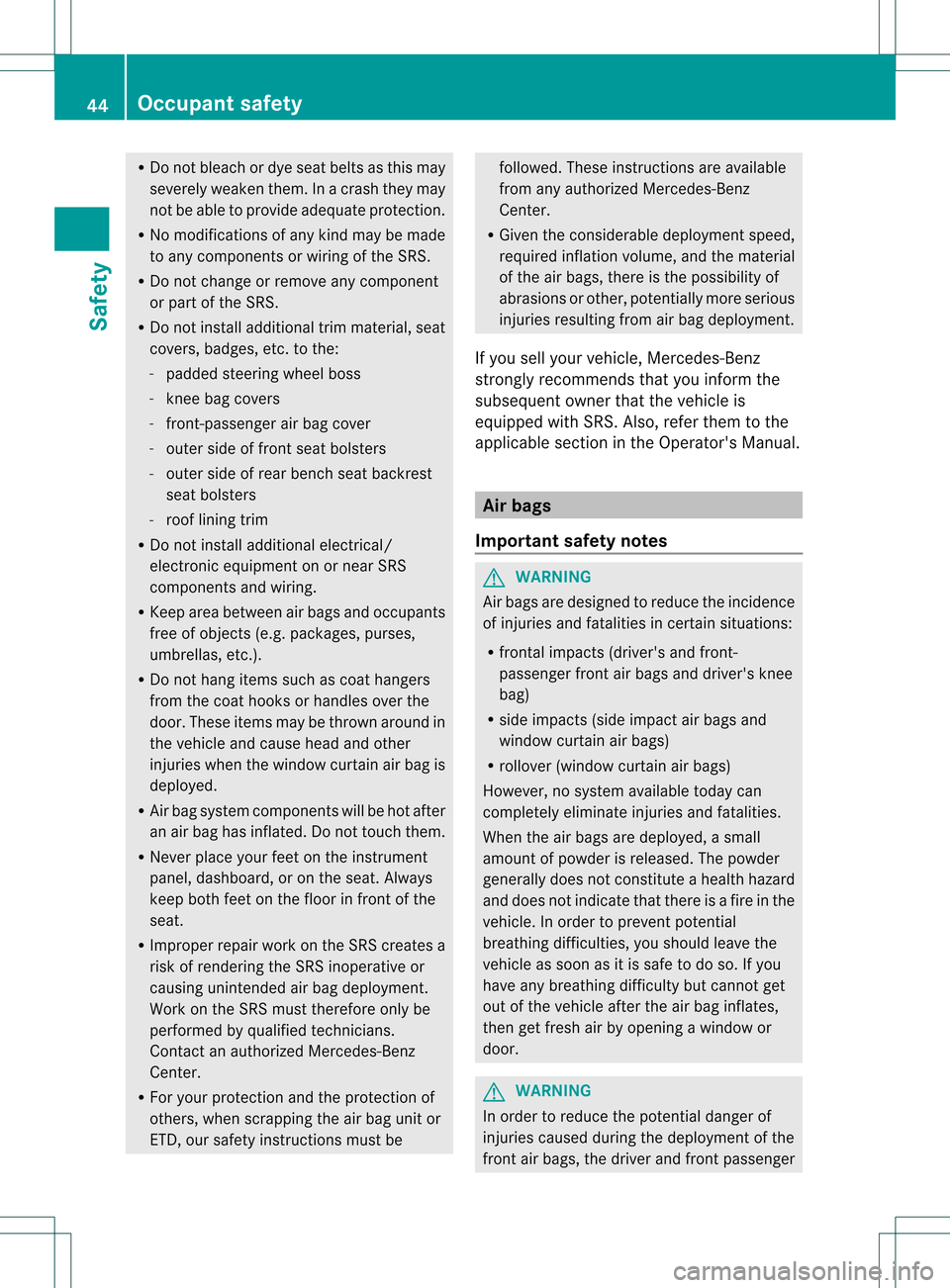 MERCEDES-BENZ GL-Class 2013 X166 Service Manual R
Do not bleach or dye sea tbelts as this may
severely weaken them. In a crash they may
not be able to provide adequate protection.
R No modifications of any kind may be made
to any components or wiri MERCEDES-BENZ GL-Class 2013 X166 Service Manual R
Do not bleach or dye sea tbelts as this may
severely weaken them. In a crash they may
not be able to provide adequate protection.
R No modifications of any kind may be made
to any components or wiri