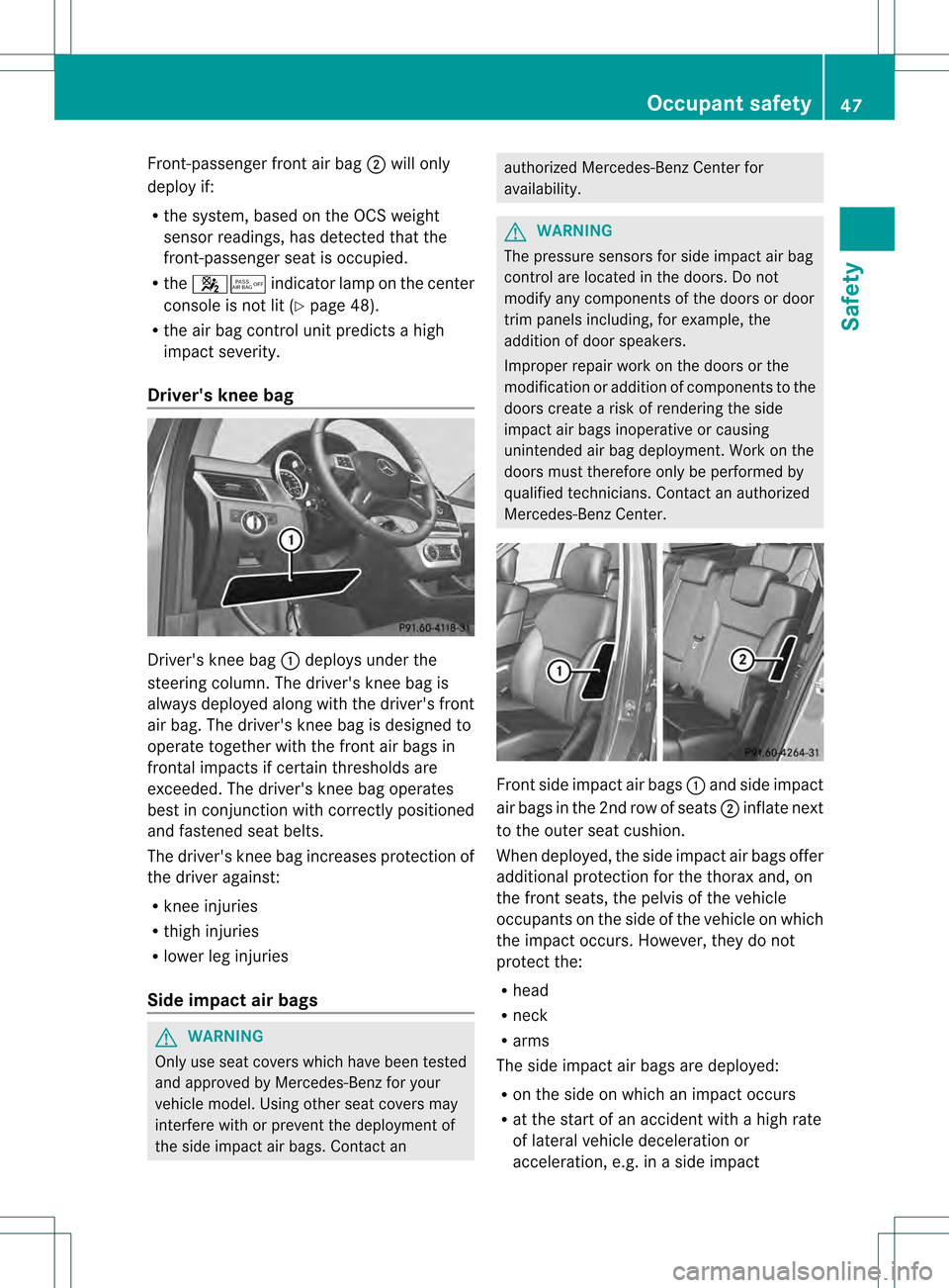 MERCEDES-BENZ GL-Class 2013 X166 Owners Manual Front-passenger front air bag
0003will only
deploy if:
R the system, based on the OCS weight
senso rreadings, has detected that the
front-passenger seat is occupied.
R the 001A001C indicator lamp on t MERCEDES-BENZ GL-Class 2013 X166 Owners Manual Front-passenger front air bag
0003will only
deploy if:
R the system, based on the OCS weight
senso rreadings, has detected that the
front-passenger seat is occupied.
R the 001A001C indicator lamp on t