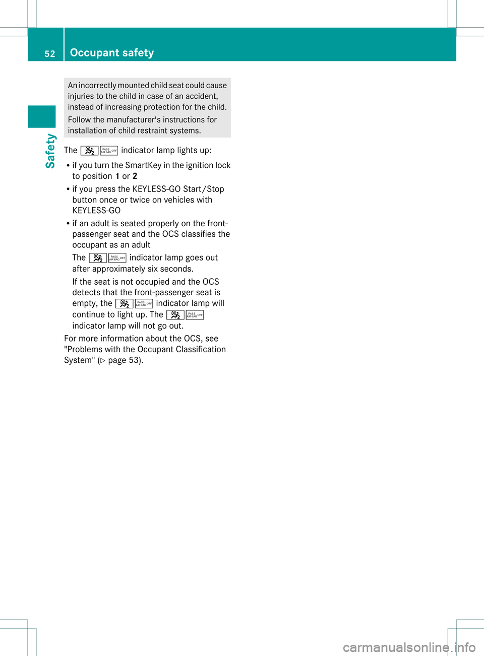 MERCEDES-BENZ GL-Class 2013 X166 Owners Manual An incorrectly mounted child sea
tcould cause
injuries to the child in case of an accident,
instead of increasing protection for the child.
Follow the manufacturers instructions for
installation of c