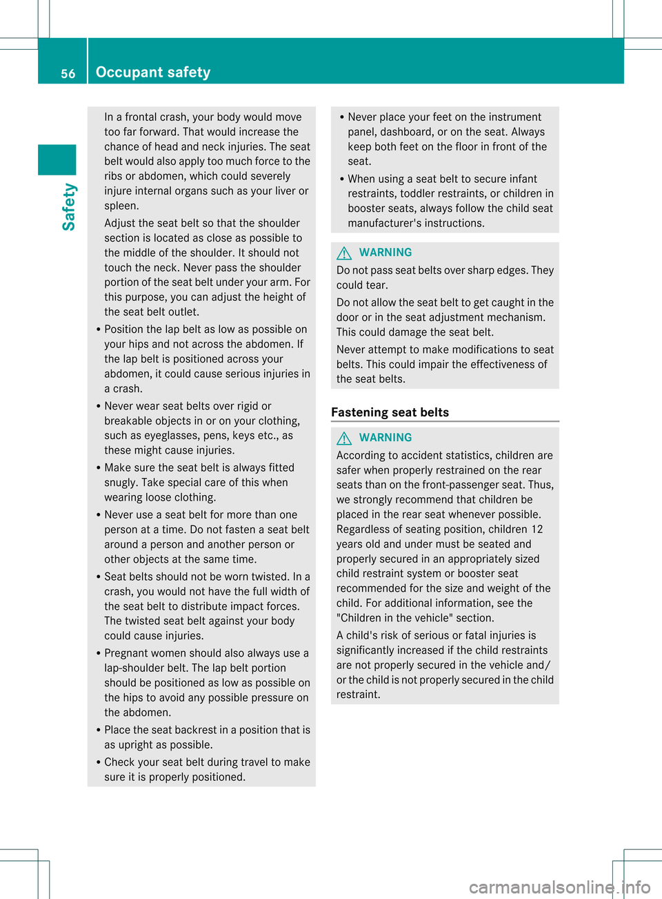 MERCEDES-BENZ GL-Class 2013 X166 Workshop Manual In a frontal crash, yourb
ody would move
too far forward. That would increase the
chance of head and neck injuries. The seat
belt would also apply too much force to the
ribs or abdomen, which could se