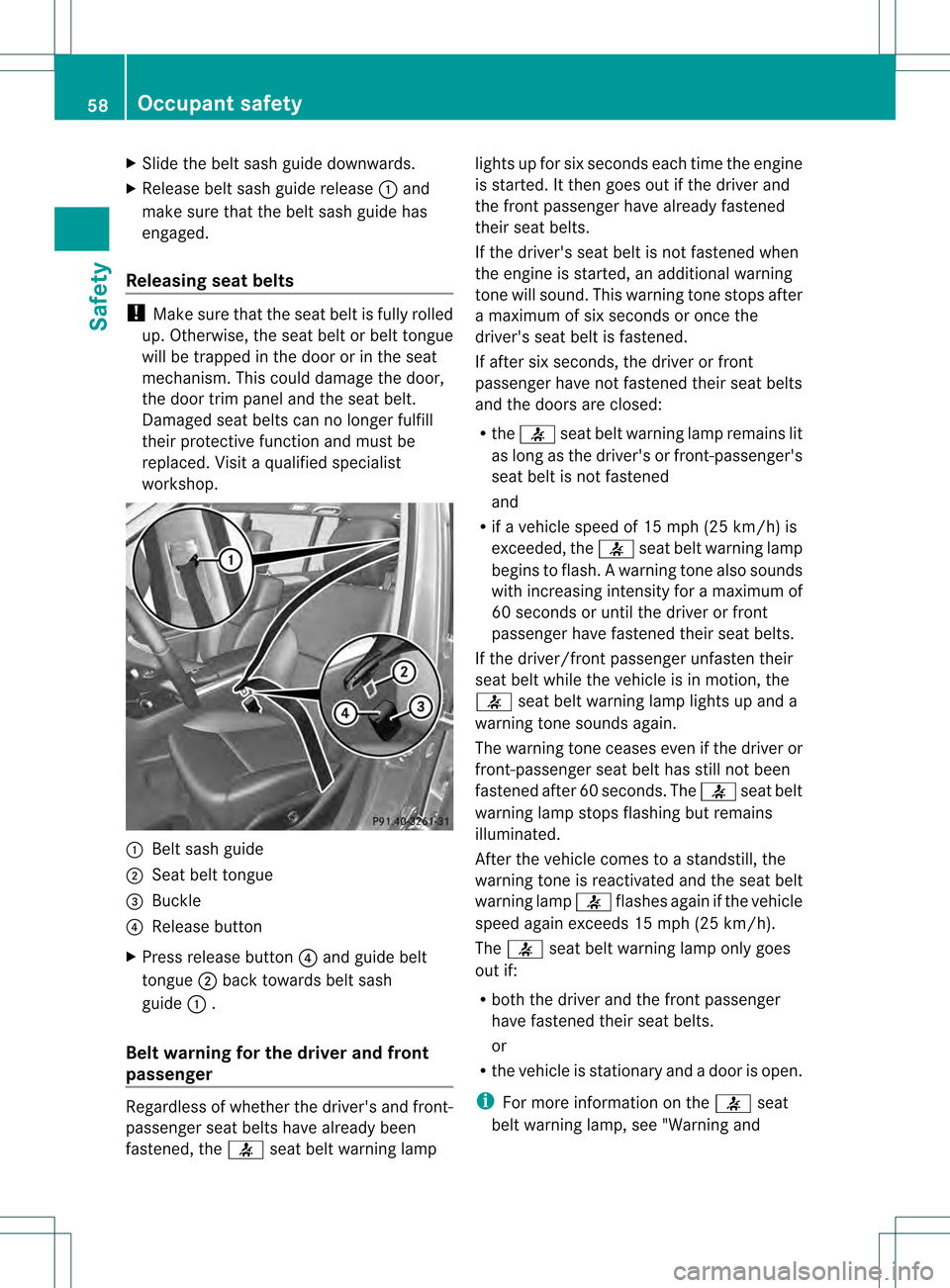 MERCEDES-BENZ GL-Class 2013 X166 Workshop Manual X
Slide the belt sash guide downwards.
X Release belt sash guide release 0002and
make sure tha tthe belt sash guide has
engaged.
Releasing seat belts !
Make sure that the seat belt is fully rolled
up. MERCEDES-BENZ GL-Class 2013 X166 Workshop Manual X
Slide the belt sash guide downwards.
X Release belt sash guide release 0002and
make sure tha tthe belt sash guide has
engaged.
Releasing seat belts !
Make sure that the seat belt is fully rolled
up.