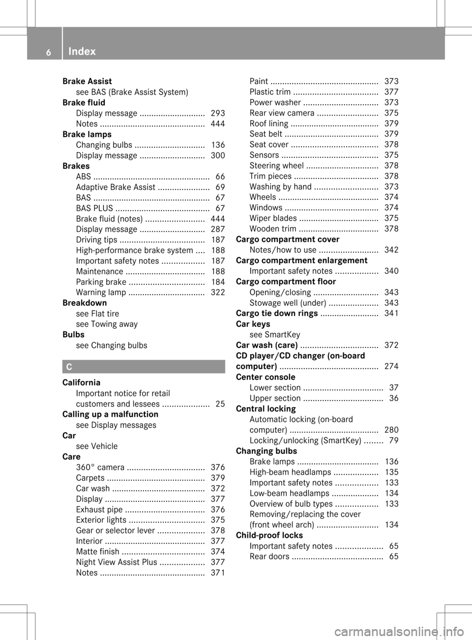 MERCEDES-BENZ GL-Class 2013 X166 Owners Manual Brake Assist
see BAS (Brake Assist System)
Brake fluid
Displa ymessage ............................ 293
Notes ............................................. 444
Brake lamps
Changing bulbs .............