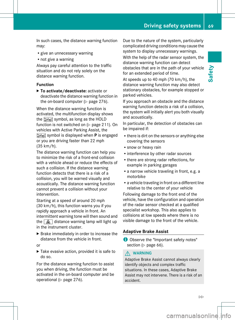 MERCEDES-BENZ GL-Class 2013 X166 Owners Manual In such cases, the distance warning function
may:
R give an unnecessary warning
R not give a warning
Always pay careful attention to the traffic
situation and do not rely solely on the
distance warnin